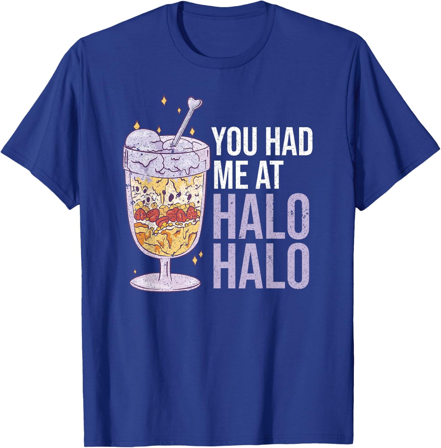 You Had Me At Halo Halo Philippine Food Funny T-Shirt - T-Shirt | Royal
