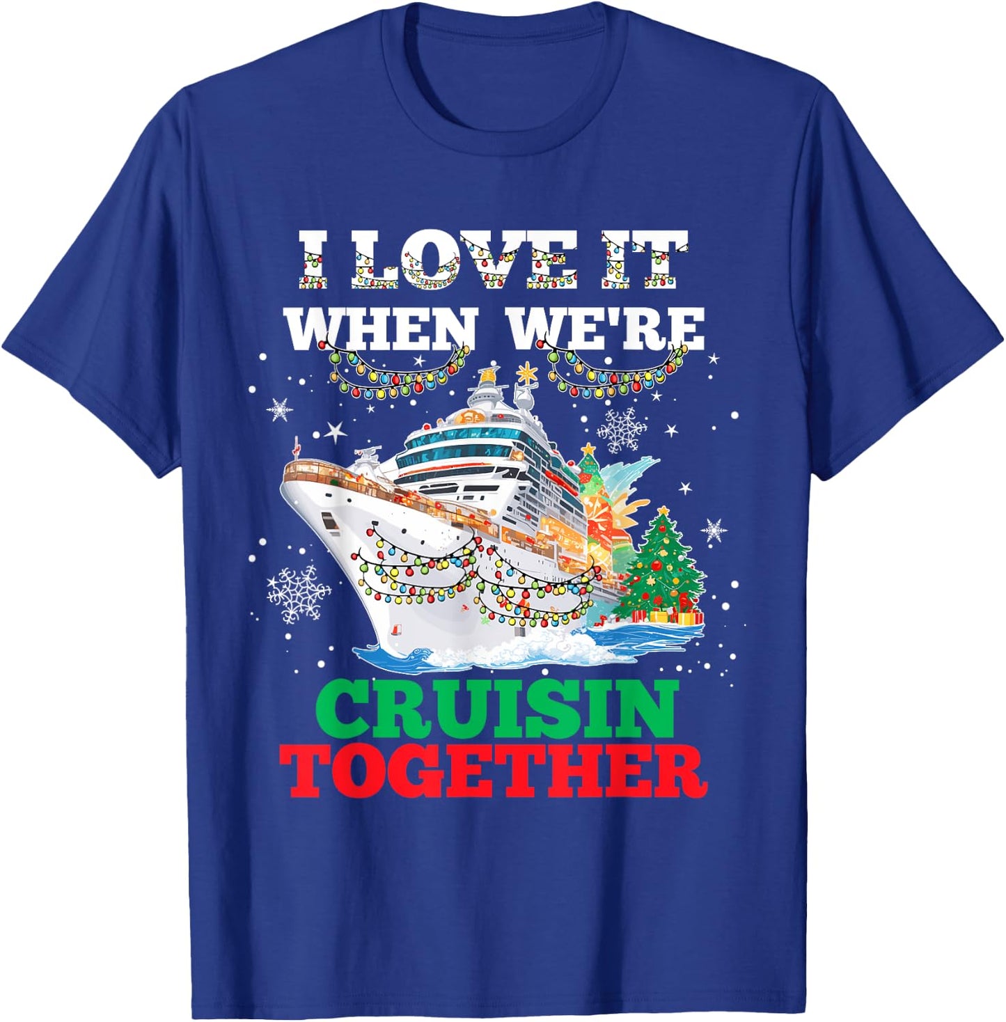 I Love It When We Are Cruisin Together Funny Cruise Lover T-Shirt - T-Shirt | Royal