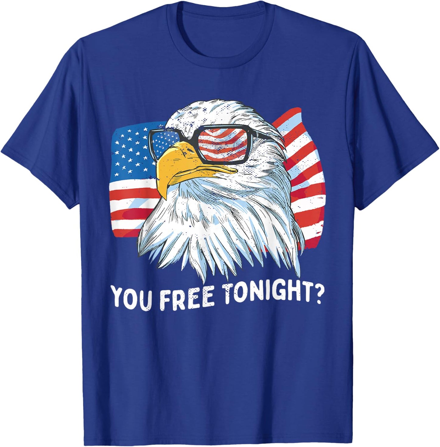 You Free Tonight Bald Eagle 4th July Independence Day T-Shirt - T-Shirt | Royal