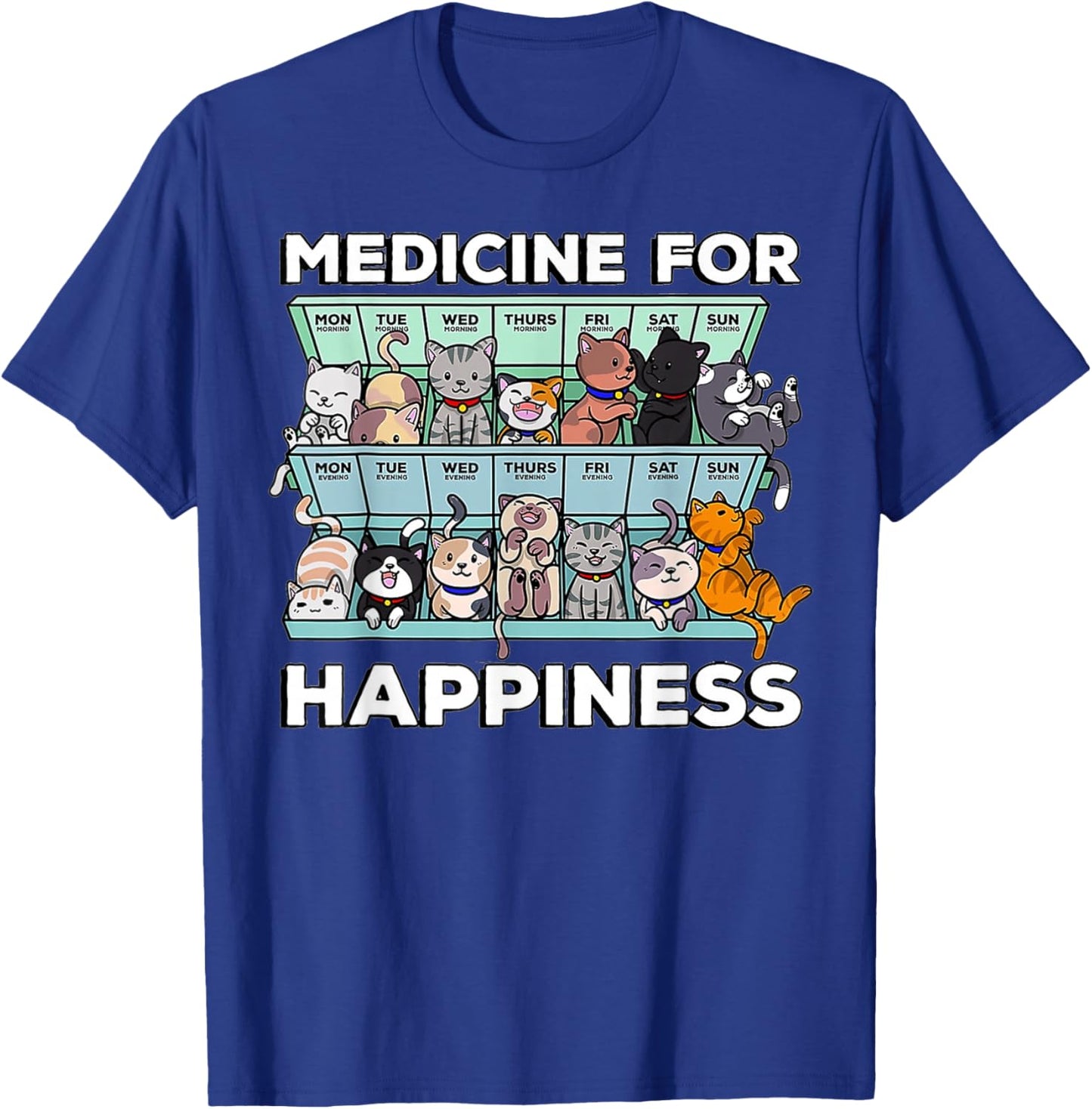 My Medicine For Happiness Called Cats every day kitten cat T-Shirt - T-Shirt | Royal