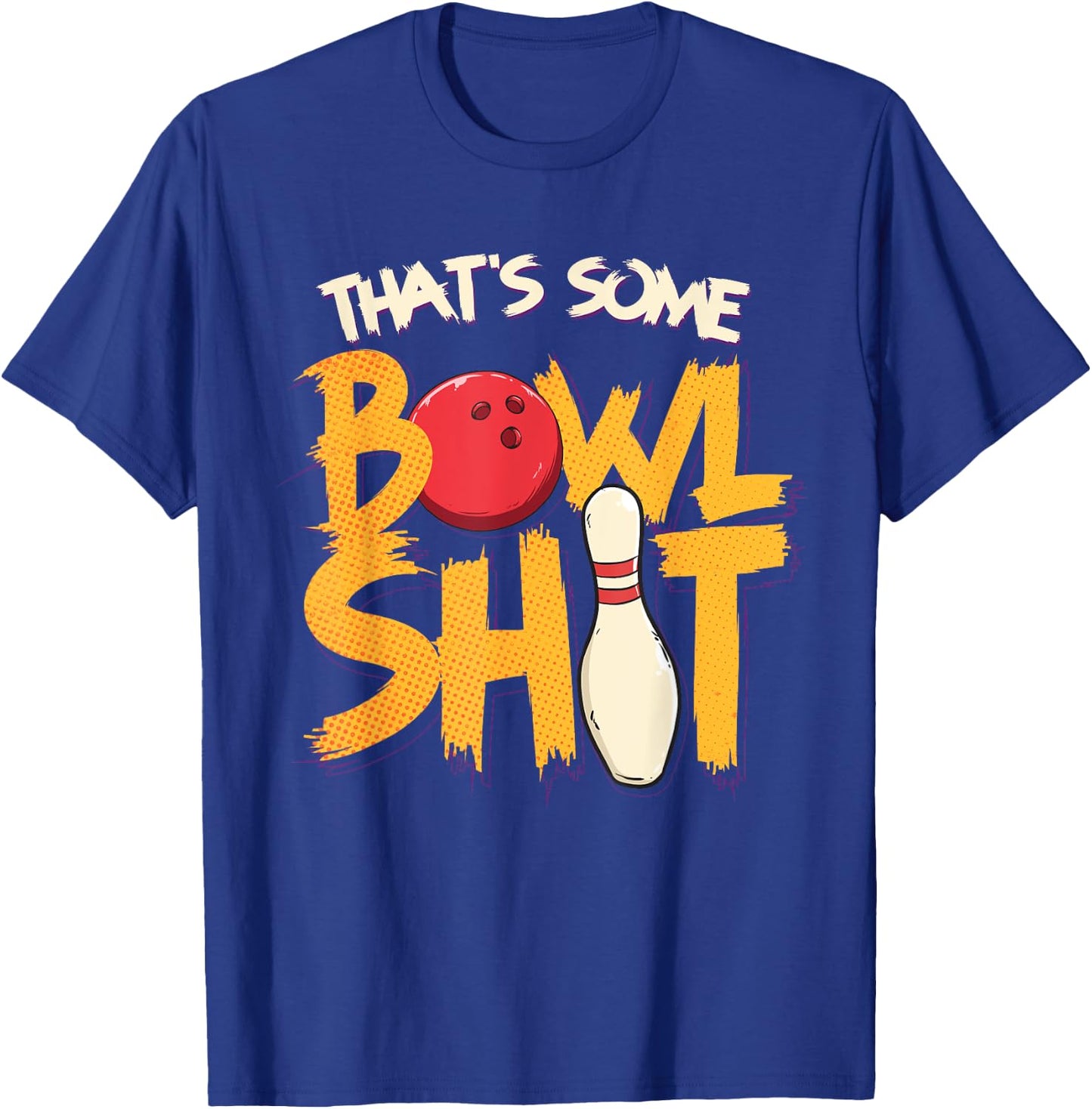 That's Some Bowlshit Clever Bowling Joke Bowler Pun Quote T-Shirt - T-Shirt | Royal