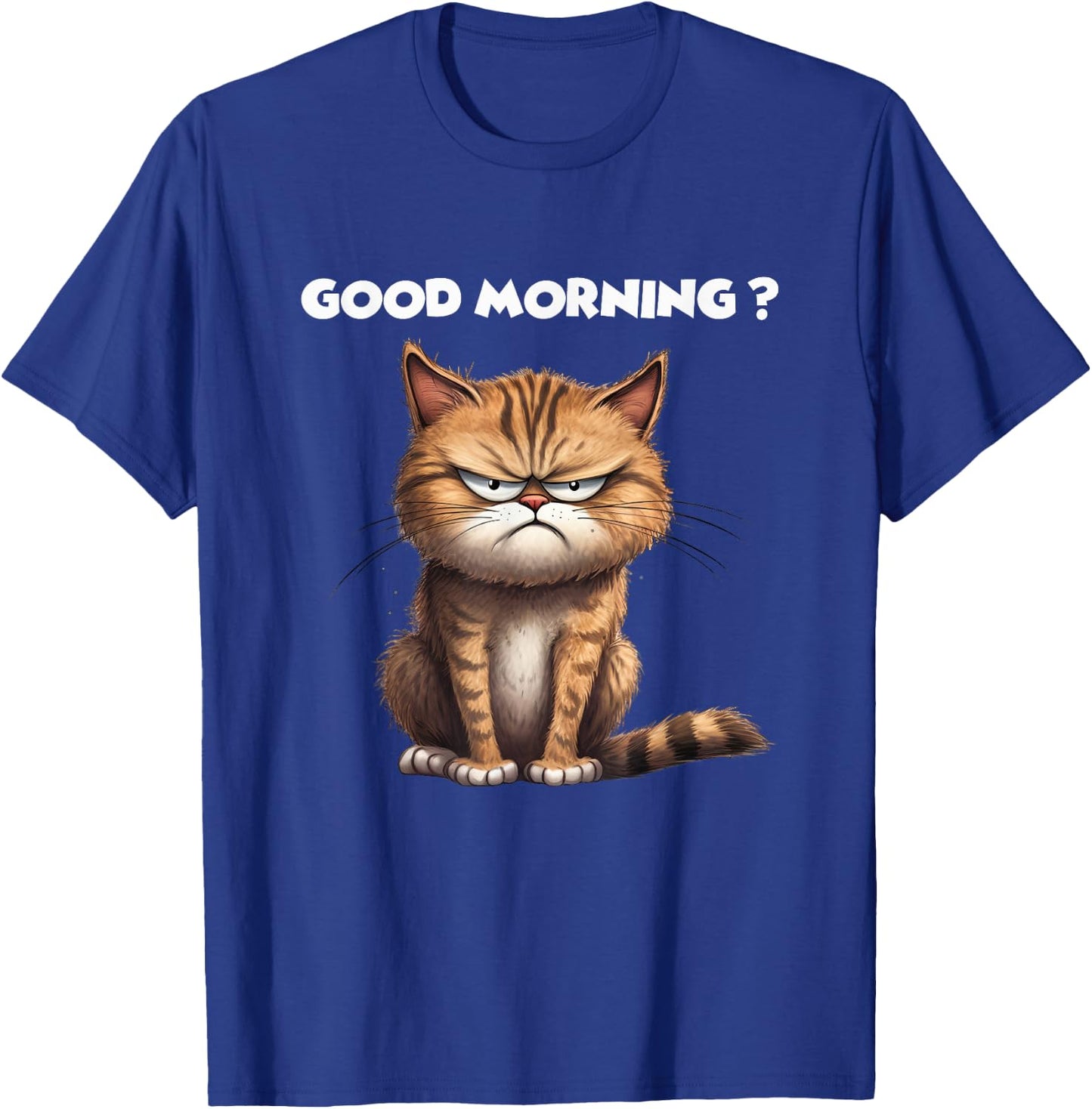 Hilarious Kitty Design for Cat Lovers Good Morning Funny Cat Men Women T-Shirt - T-Shirt | Royal