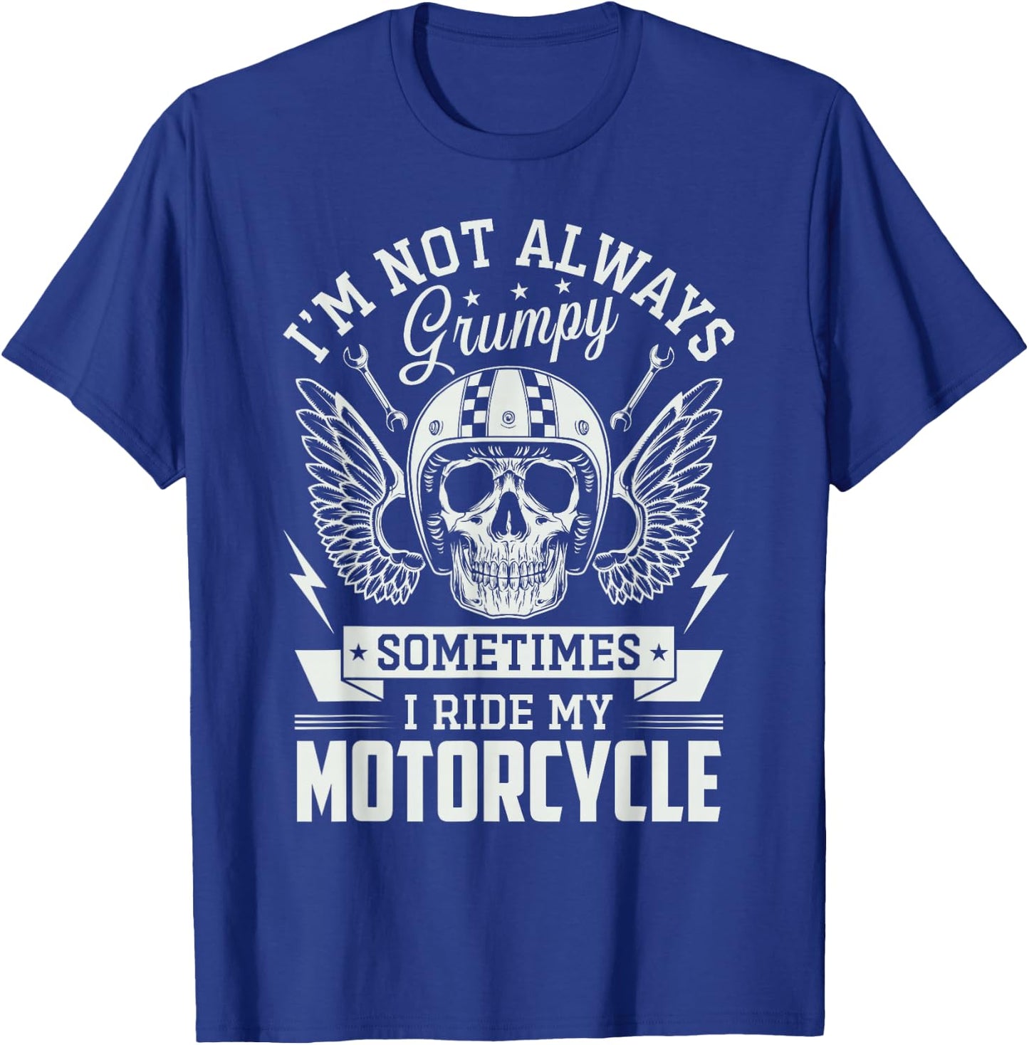 I'm not always Grumpy sometimes I ride my Motorcycle Biker T-Shirt - T-Shirt | Royal