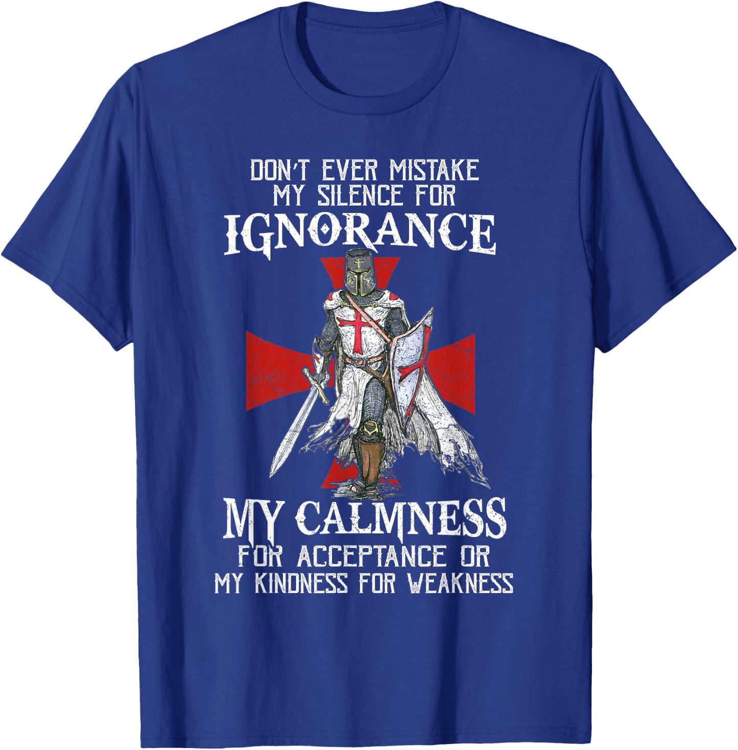 Knight Templar Christian Warrior Never Mistake My Silence T-Shirt - T-Shirt | Royal