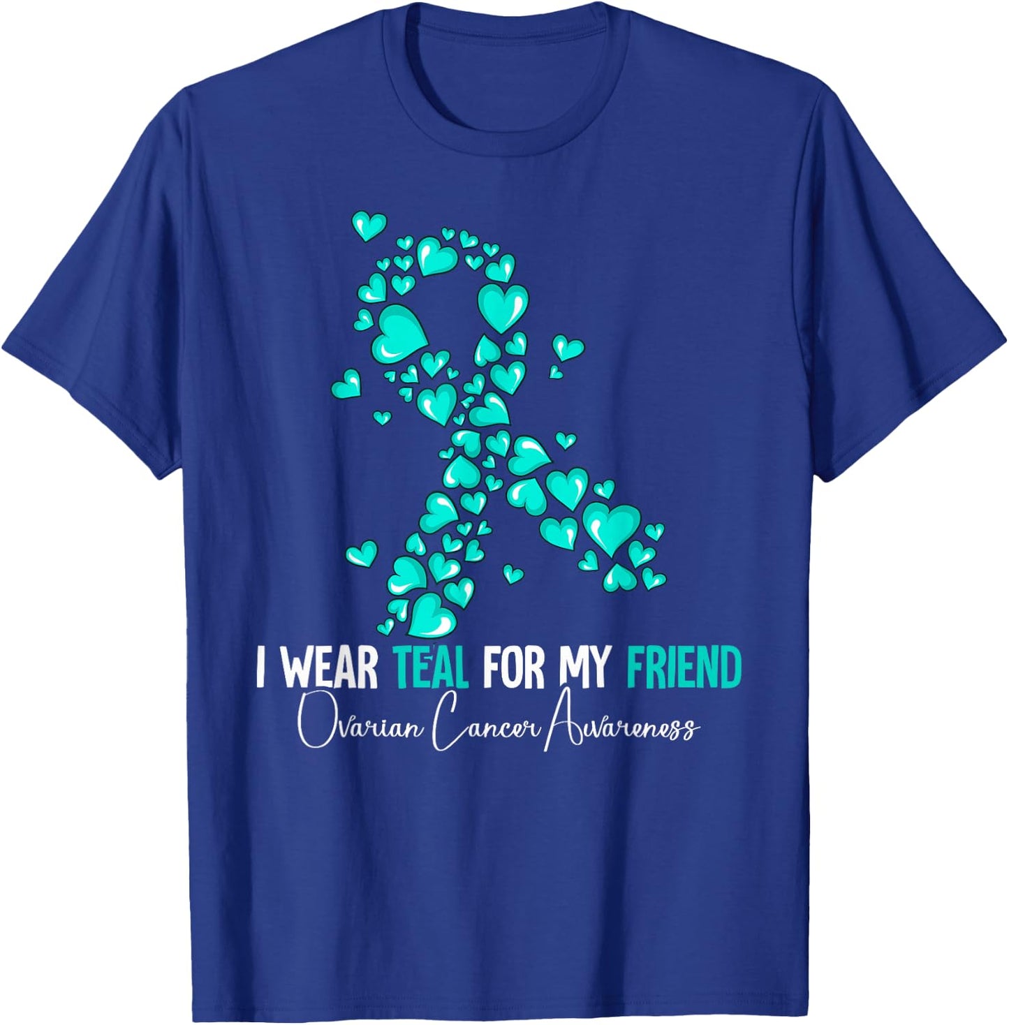 I Wear Teal For My Friend Ovarian Cancer Awareness T-Shirt - T-Shirt | Royal