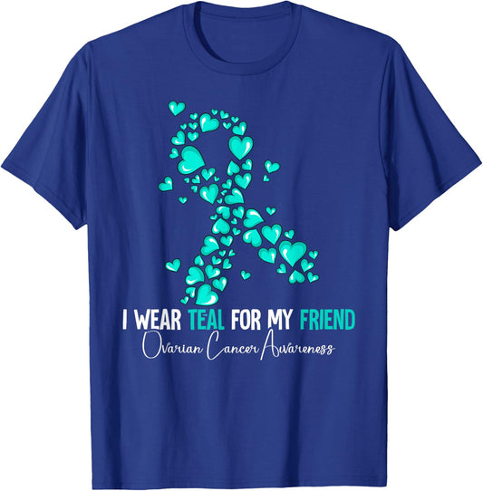 I Wear Teal For My Friend Ovarian Cancer Awareness T-Shirt - T-Shirt | Royal