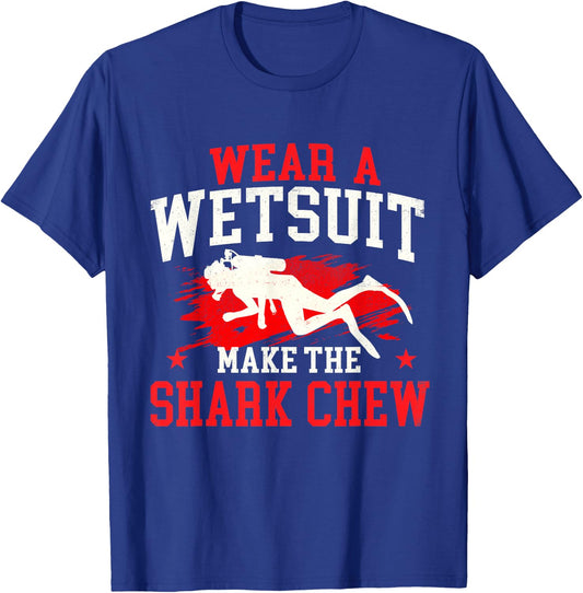Wear A Wetsuit Make The Shark Chew - Scuba Diving Diver T-Shirt - T-Shirt | Royal