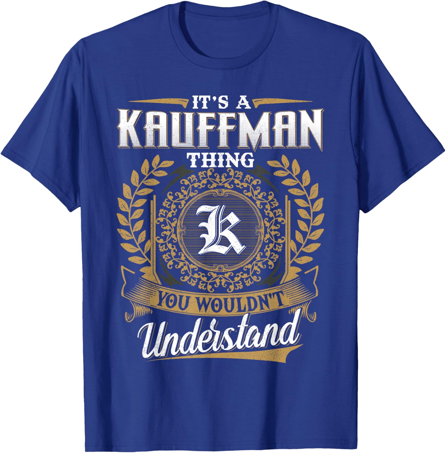 It's A KAUFFMAN Thing You Wouldn't Understand Name Classic T-Shirt - T-Shirt | Royal