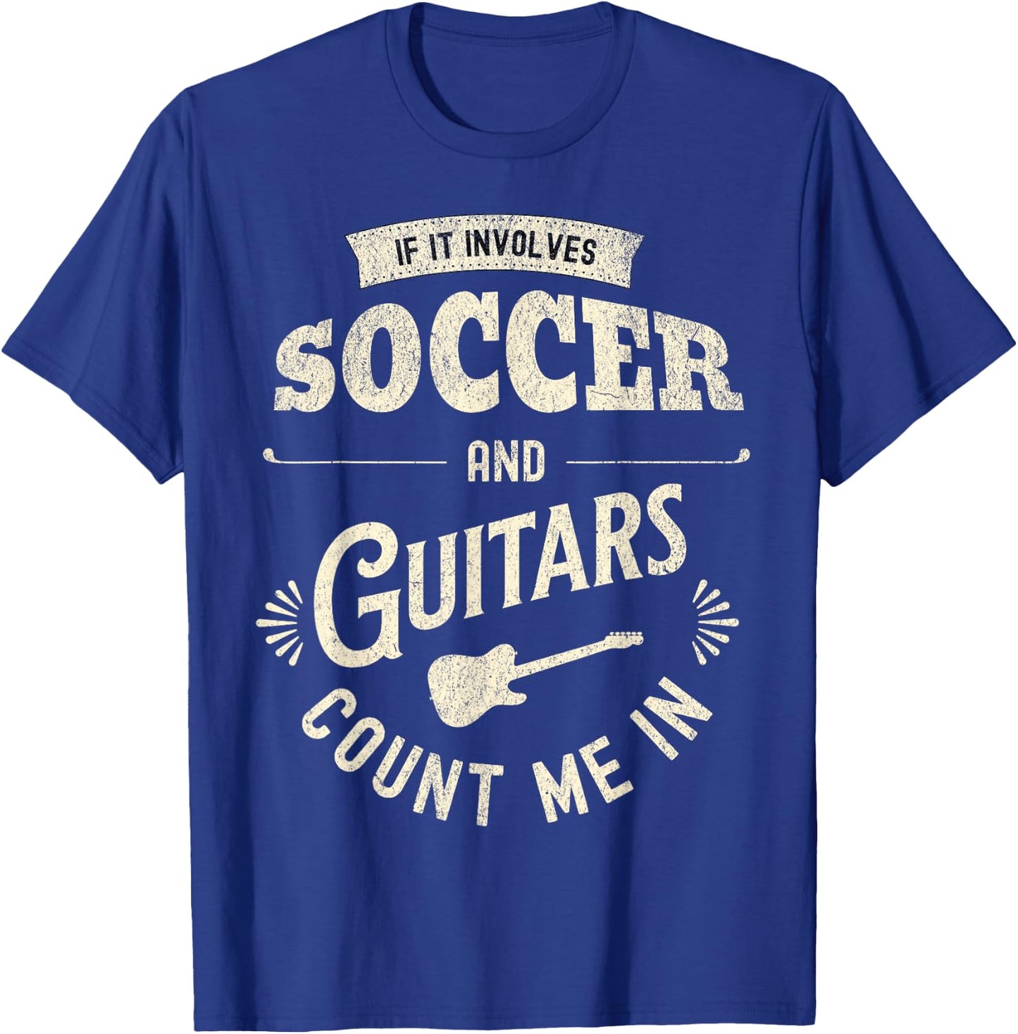 If It Involves Soccer And Guitars Count Me In T-Shirt - T-Shirt | Royal