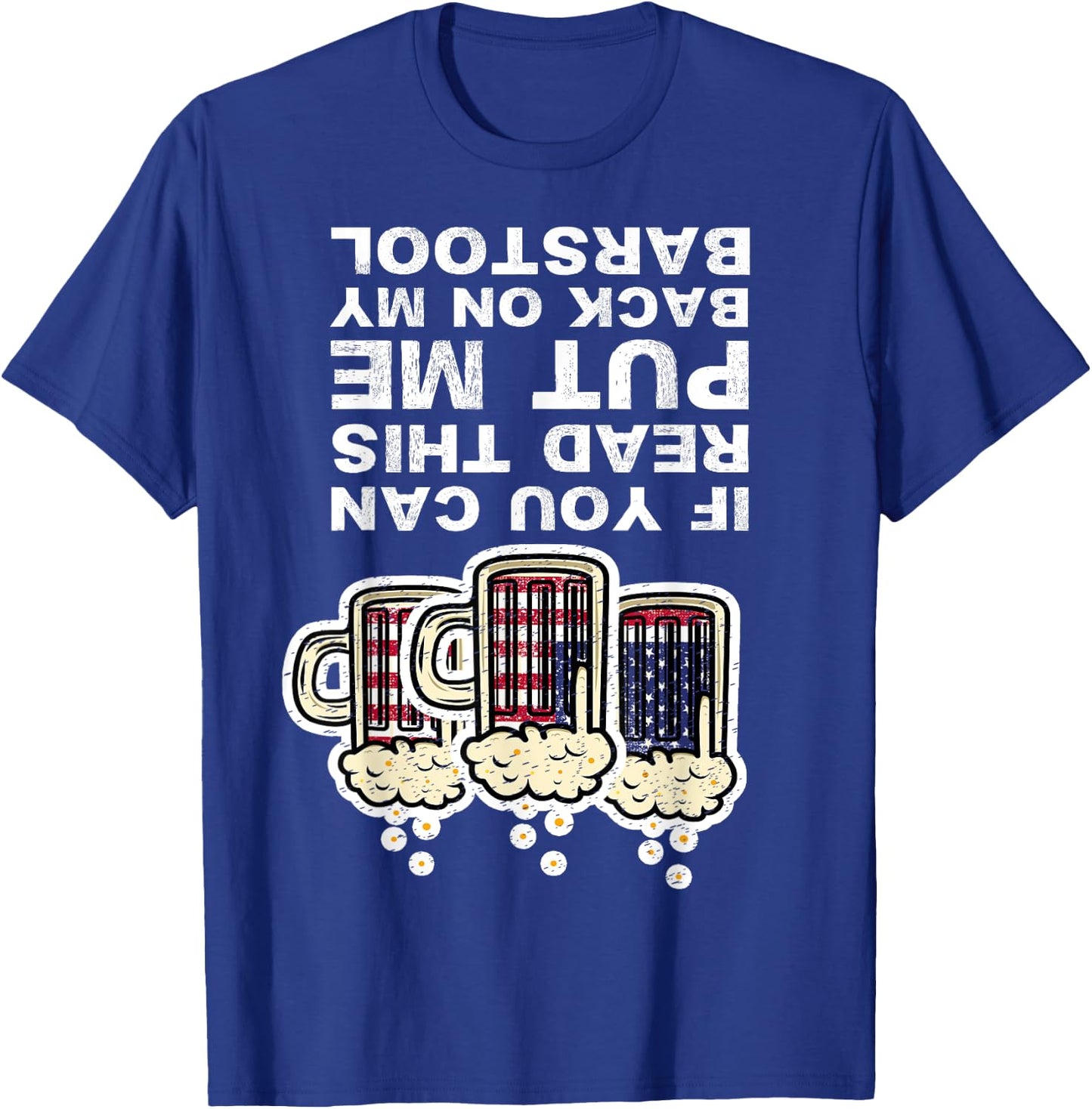 If You Can Read This Put Me Back On My Barstool Fun Drinking T-Shirt - T-Shirt | Royal