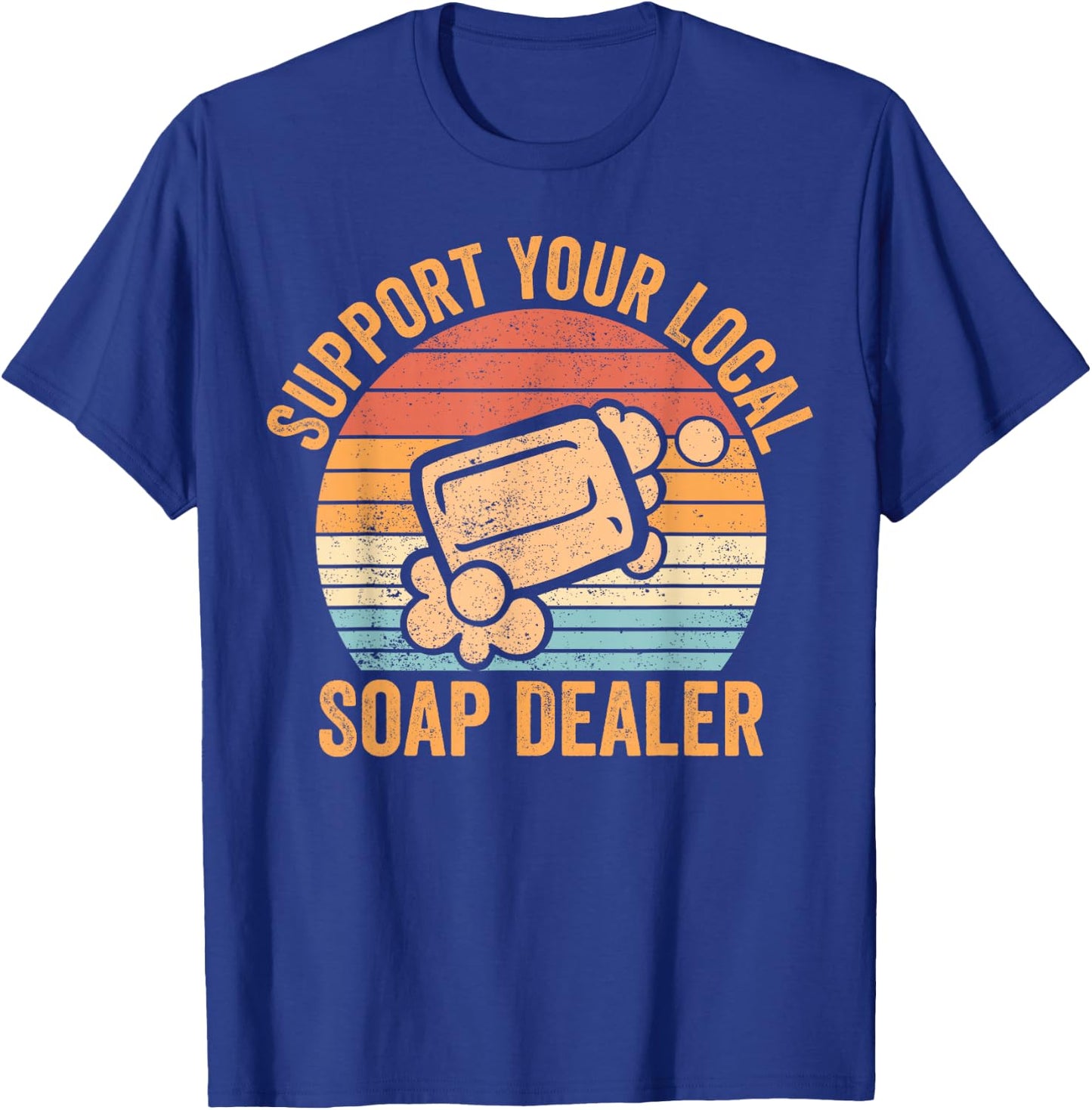 Funny Soap Making Soap Maker Support Your Local Soap Dealer T-Shirt - T-Shirt | Royal