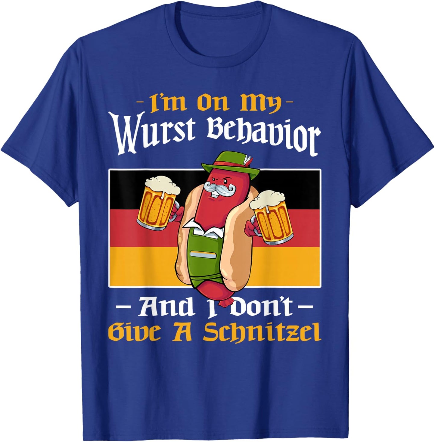 I'm On My Wurst Behavior And Don't Give A Schnitzel Bier T-Shirt - T-Shirt | Royal