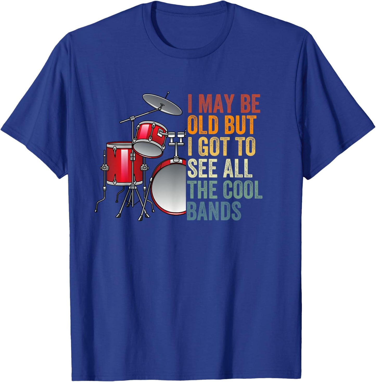 I May Be Old But I Got To See All The Cool Bands Concert T-Shirt - T-Shirt | Royal