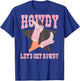 Howdy Let's Get Rowdy Cowgirl Boots Bachelorette Bride Party T-Shirt - T-Shirt | Royal