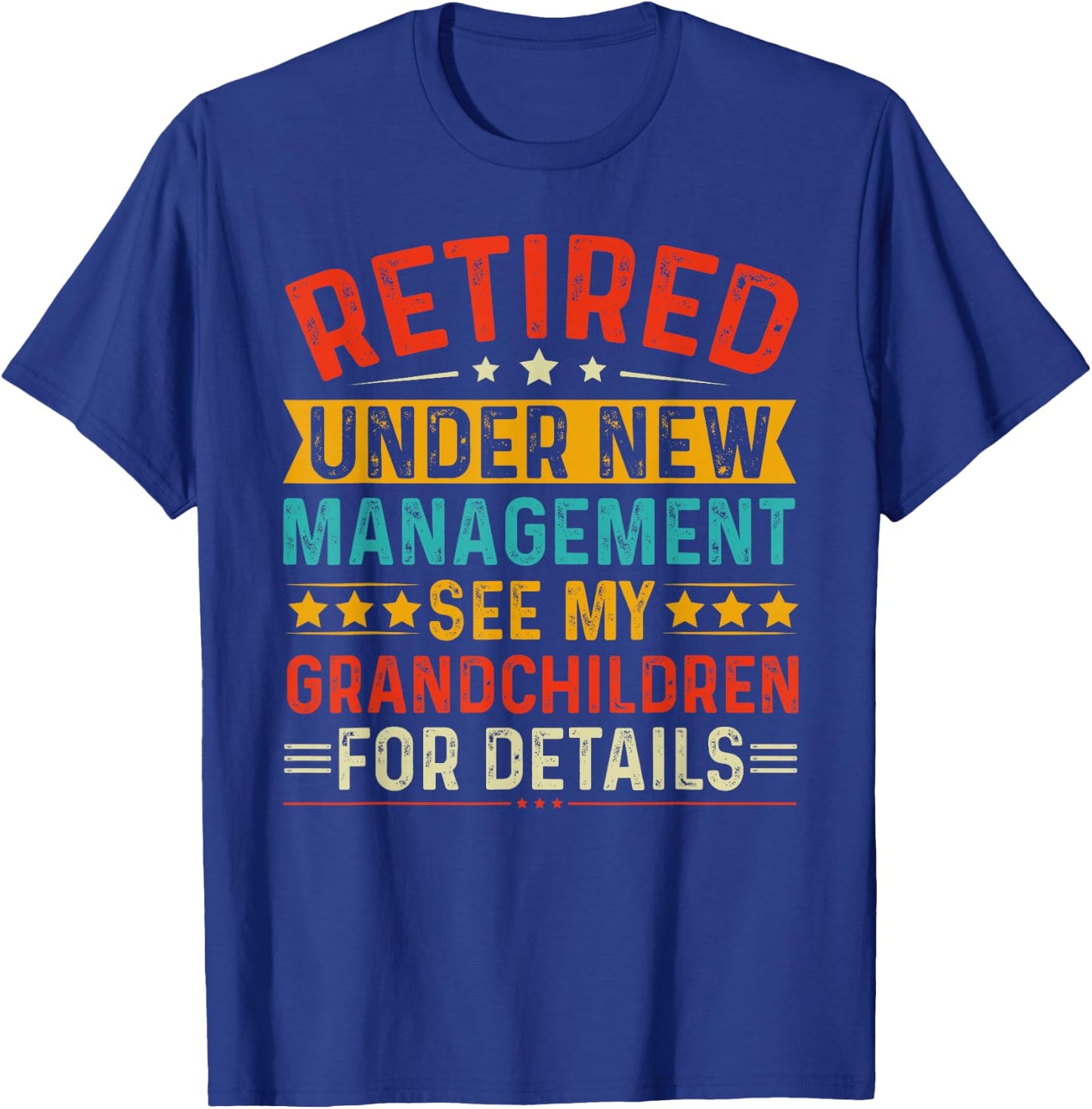 Retired Under New Management See my Grandchildren For Detail T-Shirt - T-Shirt | Royal