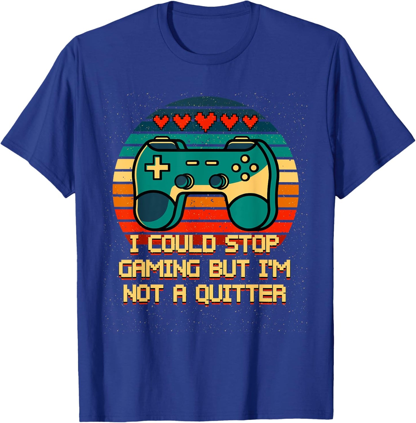 I Could Stop Gaming But Im Not a Quitter Funny Gamer Humor T-Shirt - T-Shirt | Royal