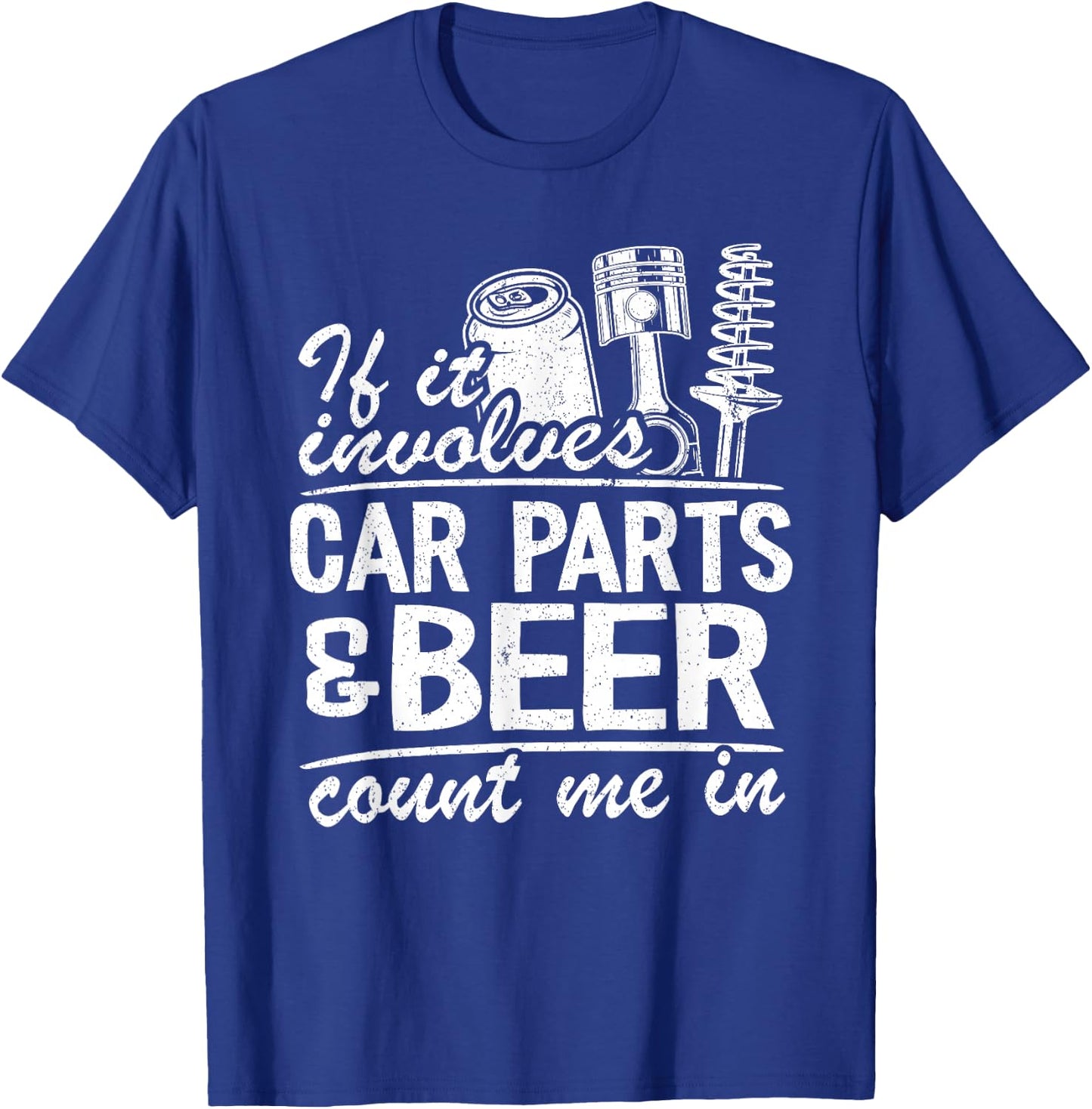 If It Involves Car Parts & Beer Count Me In Car Guy Mechanic T-Shirt - T-Shirt | Royal