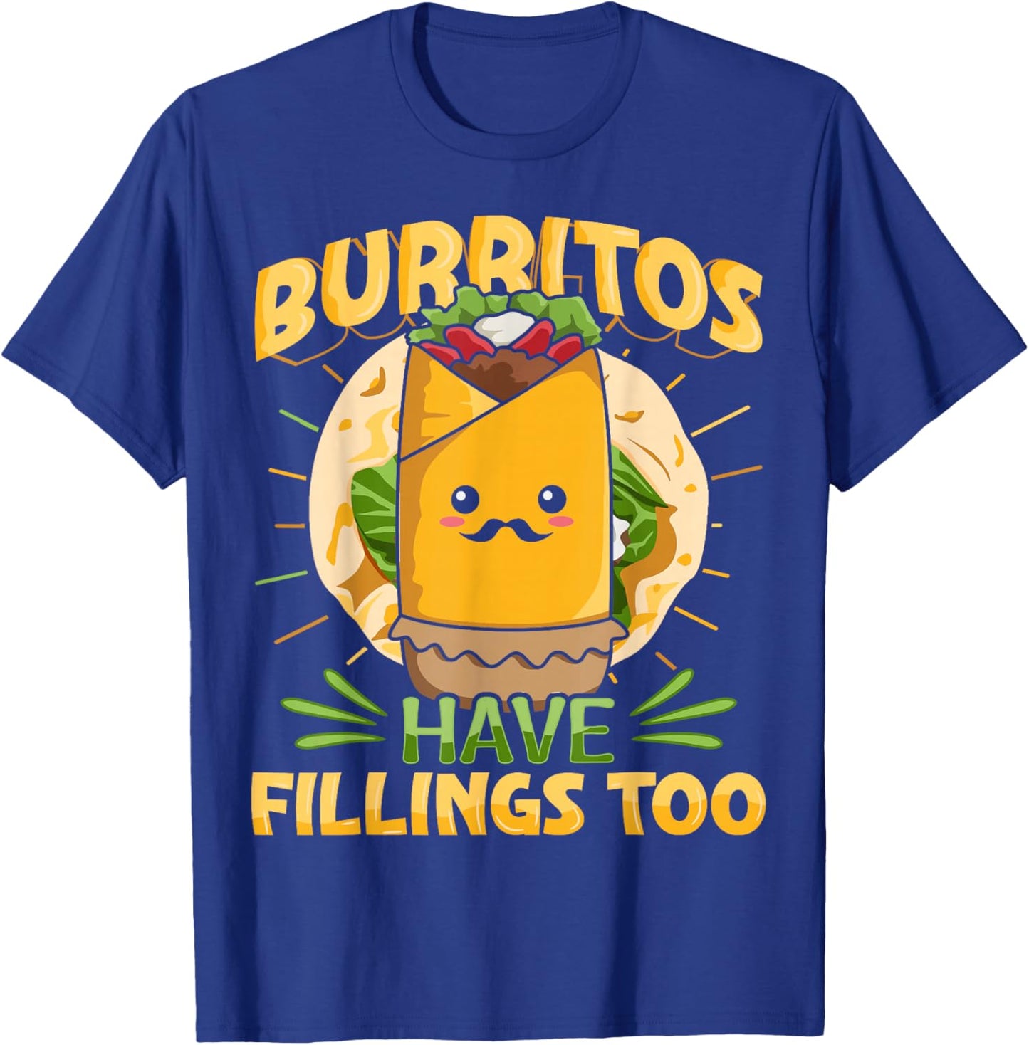 Burritos have fillings too Pun for a Burrito Fan T-Shirt - T-Shirt | Royal
