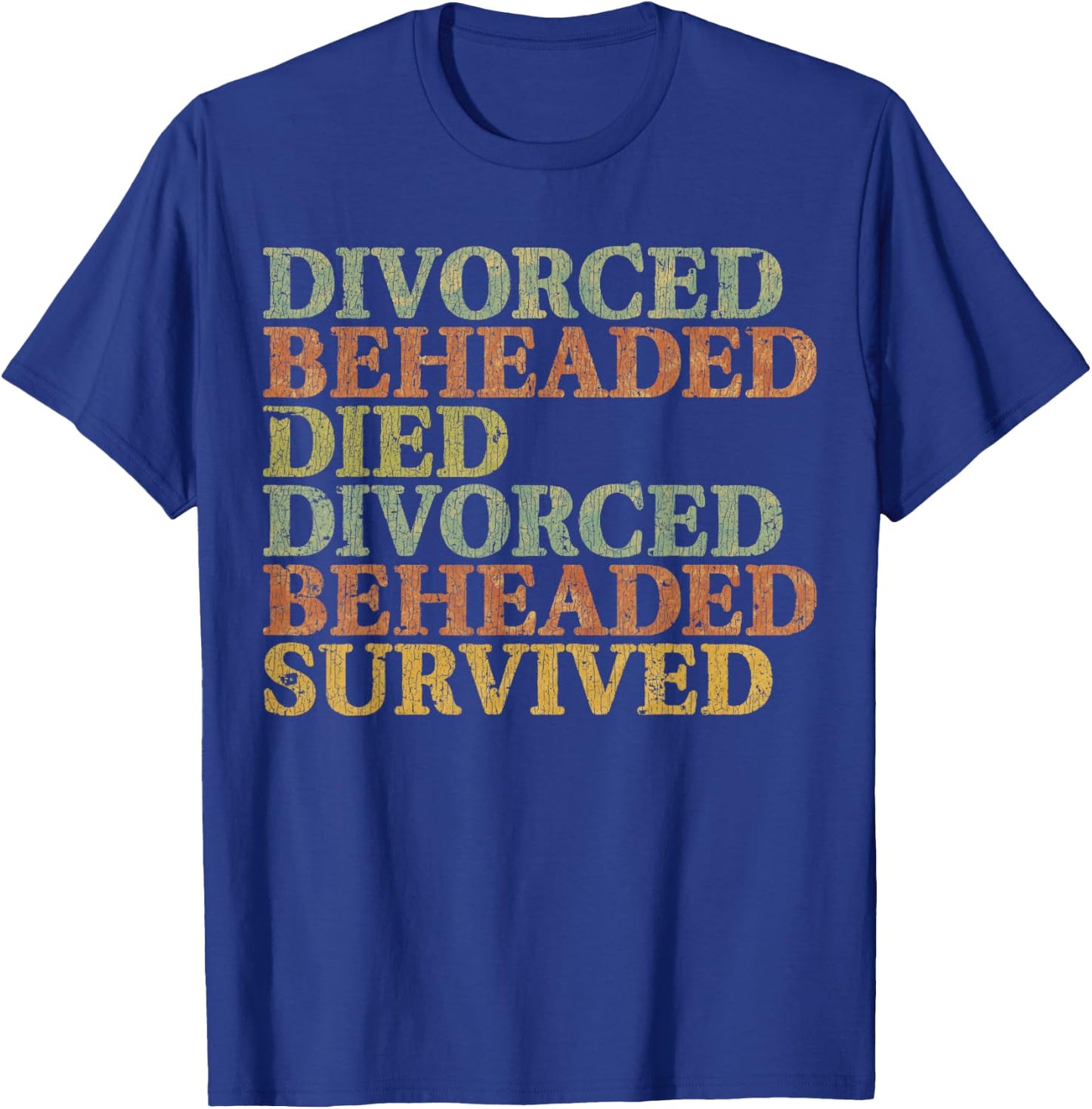 Vintage DIVORCED BEHEADED DIED DIVORCED BEHEADED SURVIVED T-Shirt - T-Shirt | Royal