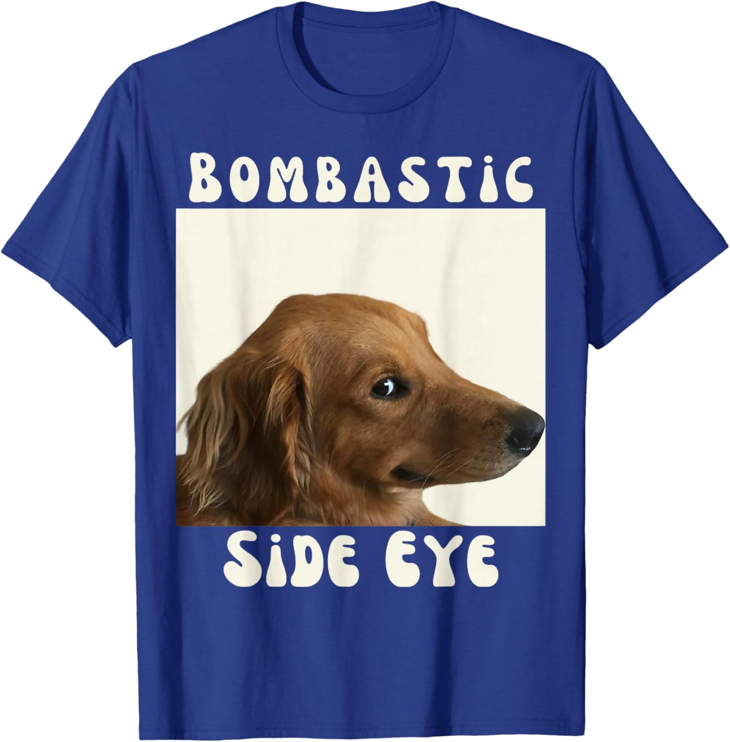 Bombastic Side Eye Funny Dog Meme Sarcastic Saying T-Shirt - T-Shirt | Royal