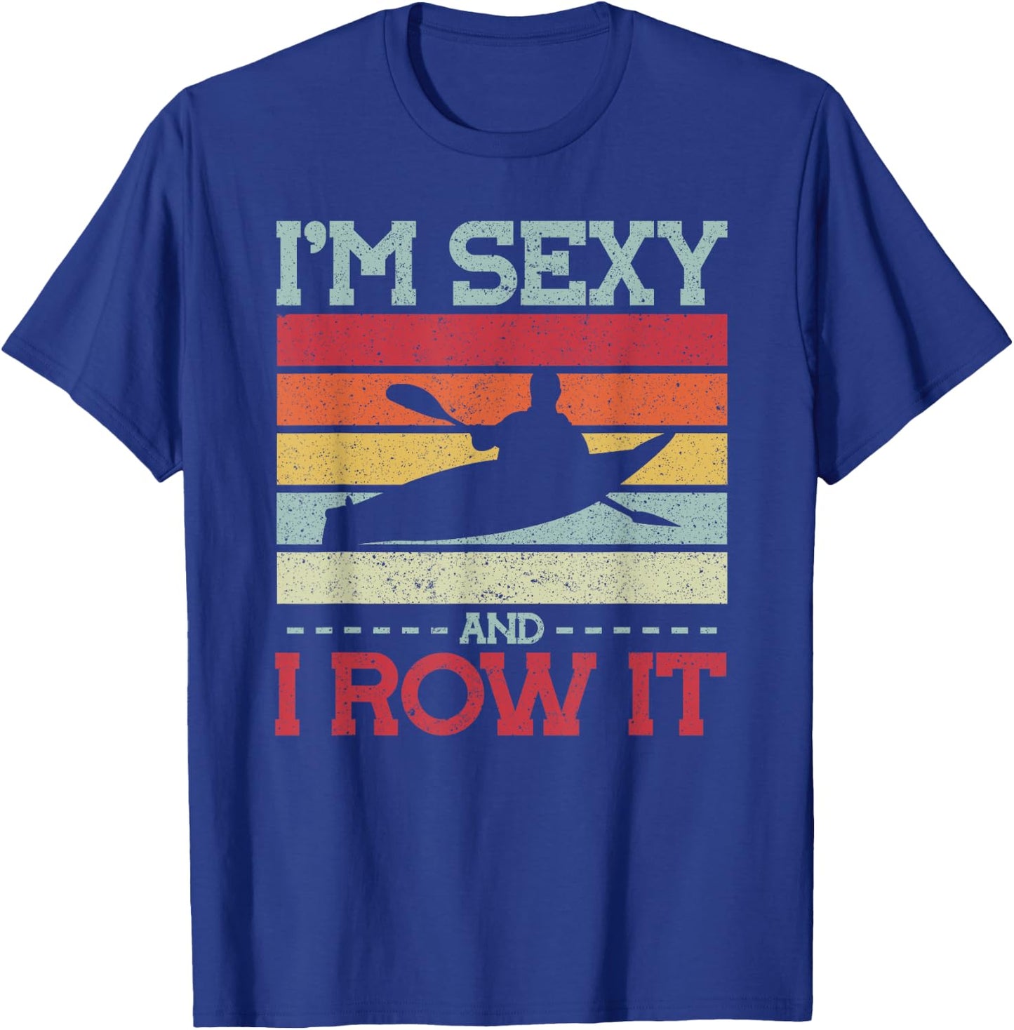 Im sexy and I row it Kayak T-Shirt - T-Shirt | Royal
