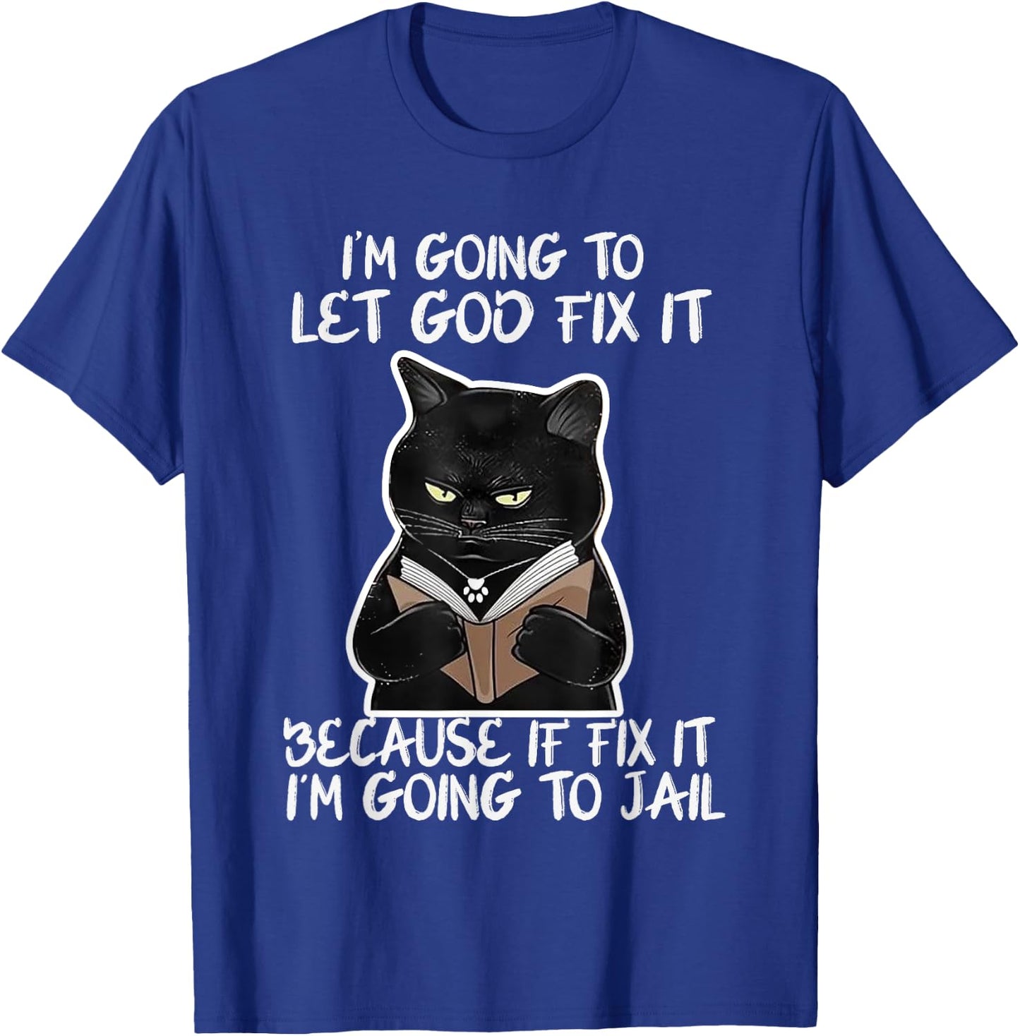 I'm Gonna Let God Fix it Because If i Fix It Im Going To T-Shirt - T-Shirt | Royal