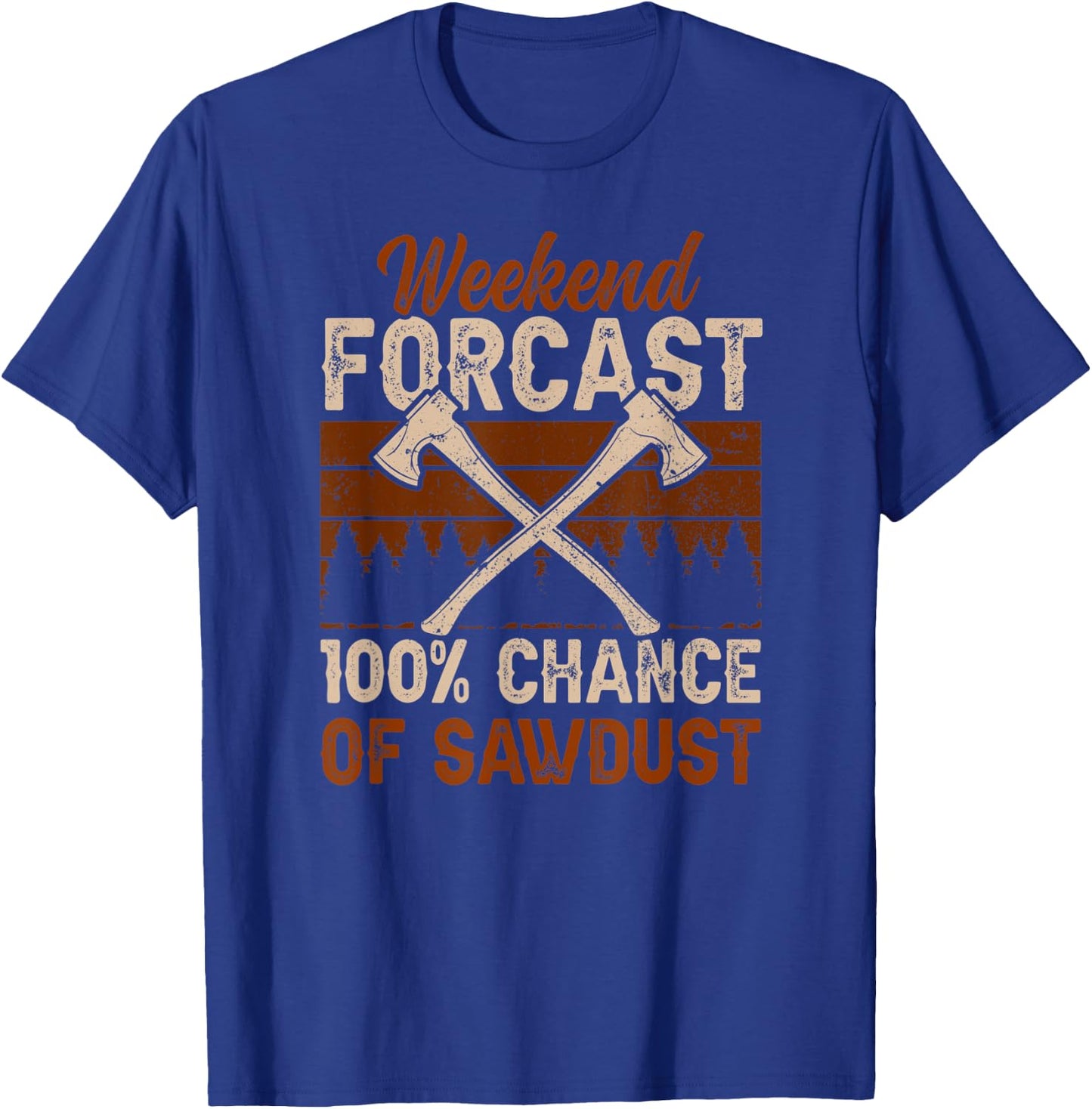 100 Percent Chance Of Sawdust Wood Woodworker Woodworking T-Shirt - T-Shirt | Royal