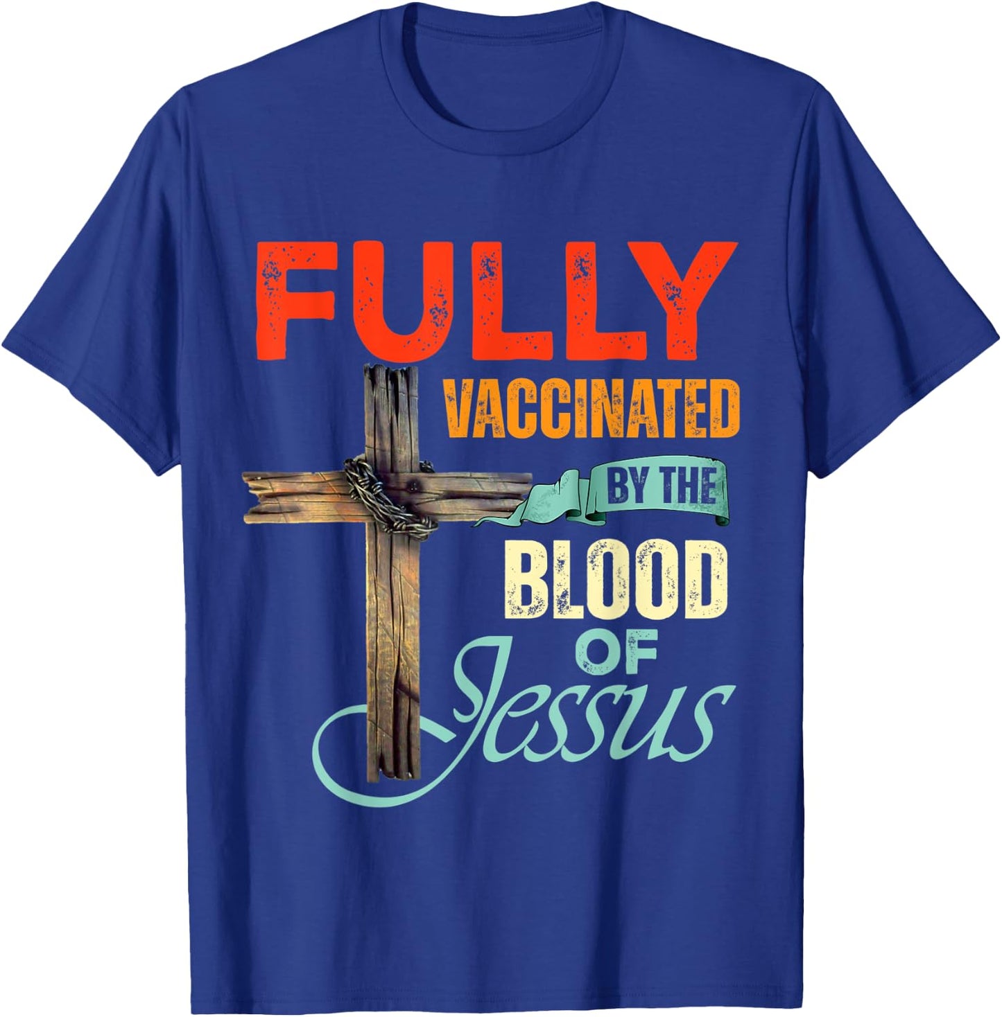 Funny Christian Fully Vaccinated By The Blood Of Jesus Faith T-Shirt - T-Shirt | Royal
