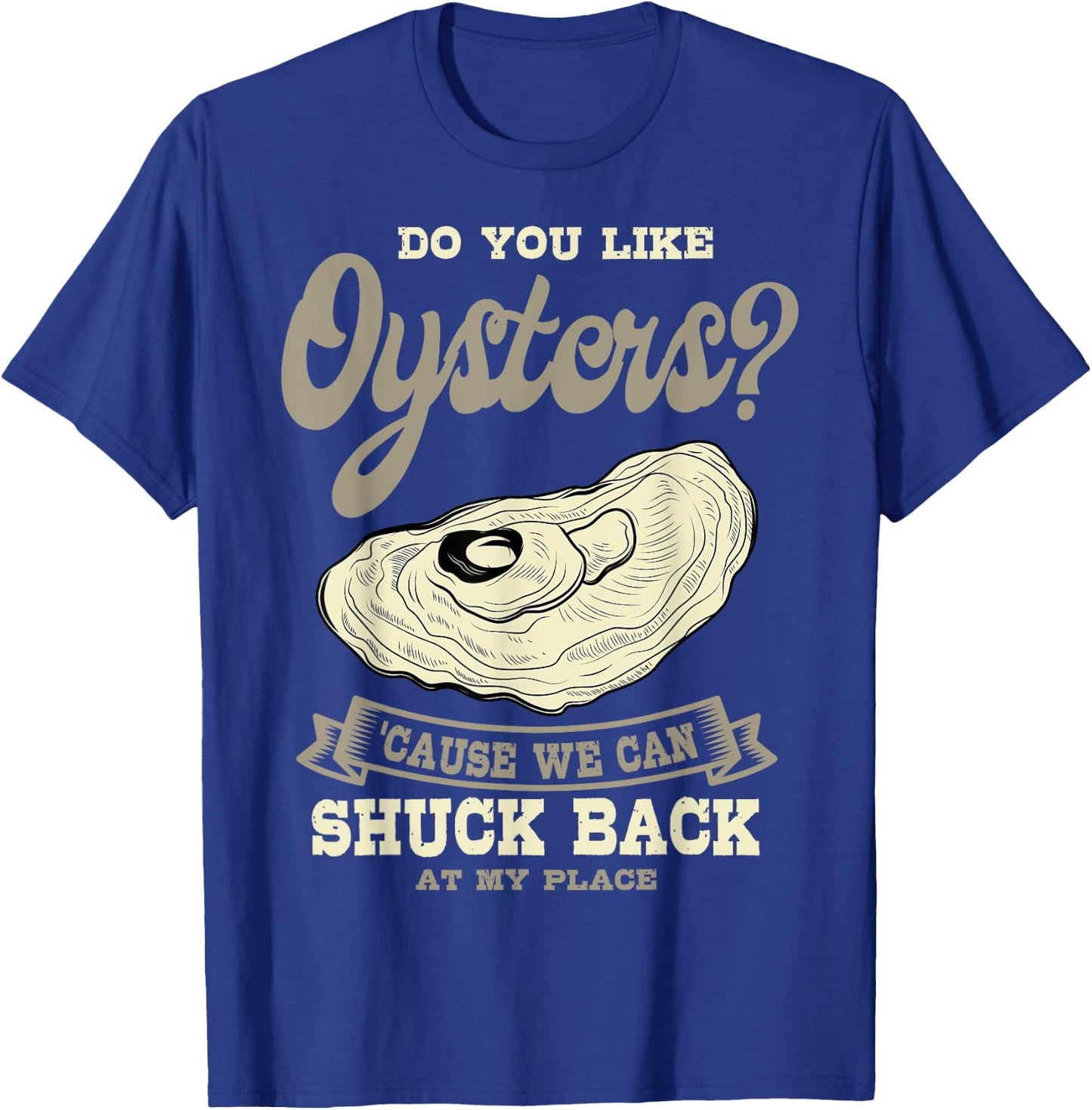 Oyster Shelfish Seafood Bivalve Mollusks Shuck At My Place T-Shirt - T-Shirt | Royal