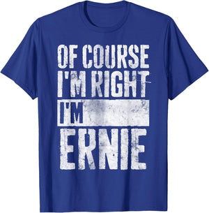 Funny Personalized Name Shirt Of Course I'm Right I'm Ernie T-Shirt - T-Shirt | Royal