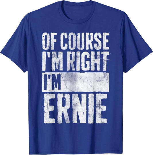 Funny Personalized Name Shirt Of Course I'm Right I'm Ernie T-Shirt - T-Shirt | Royal
