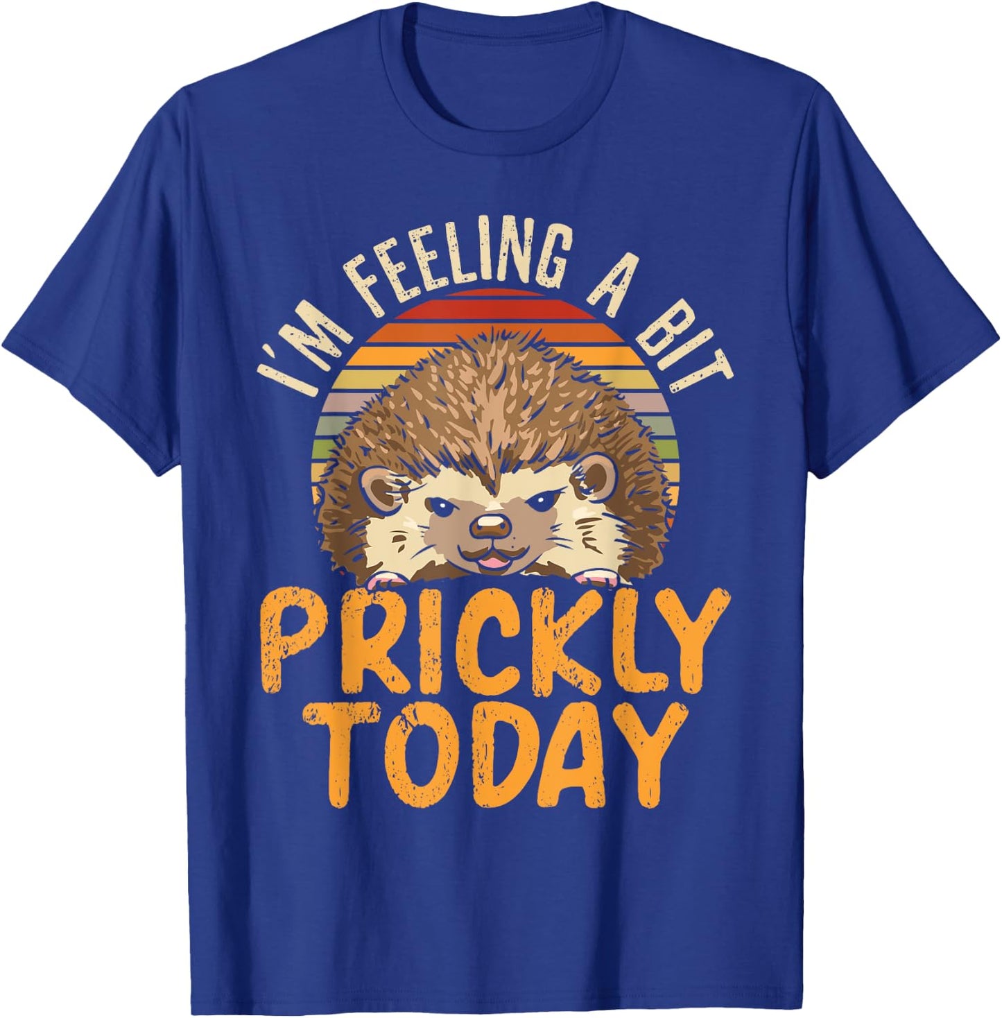 I'm Feeling A Bit Prickly Today Hedgehog Wildlife Animal T-Shirt - T-Shirt | Royal