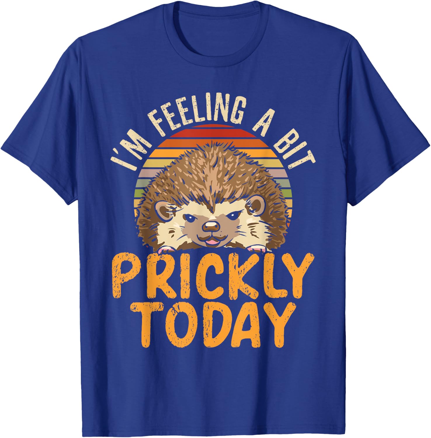 I'm Feeling A Bit Prickly Today Hedgehog Wildlife Animal T-Shirt - T-Shirt | Royal