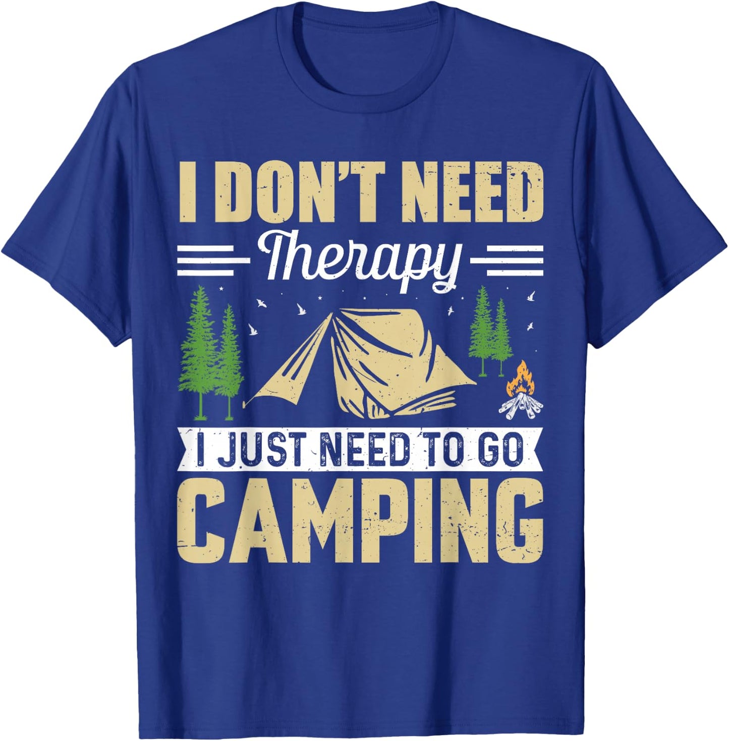I Dont Need Therapy I Just Need To Go Camping T-Shirt - T-Shirt | Royal