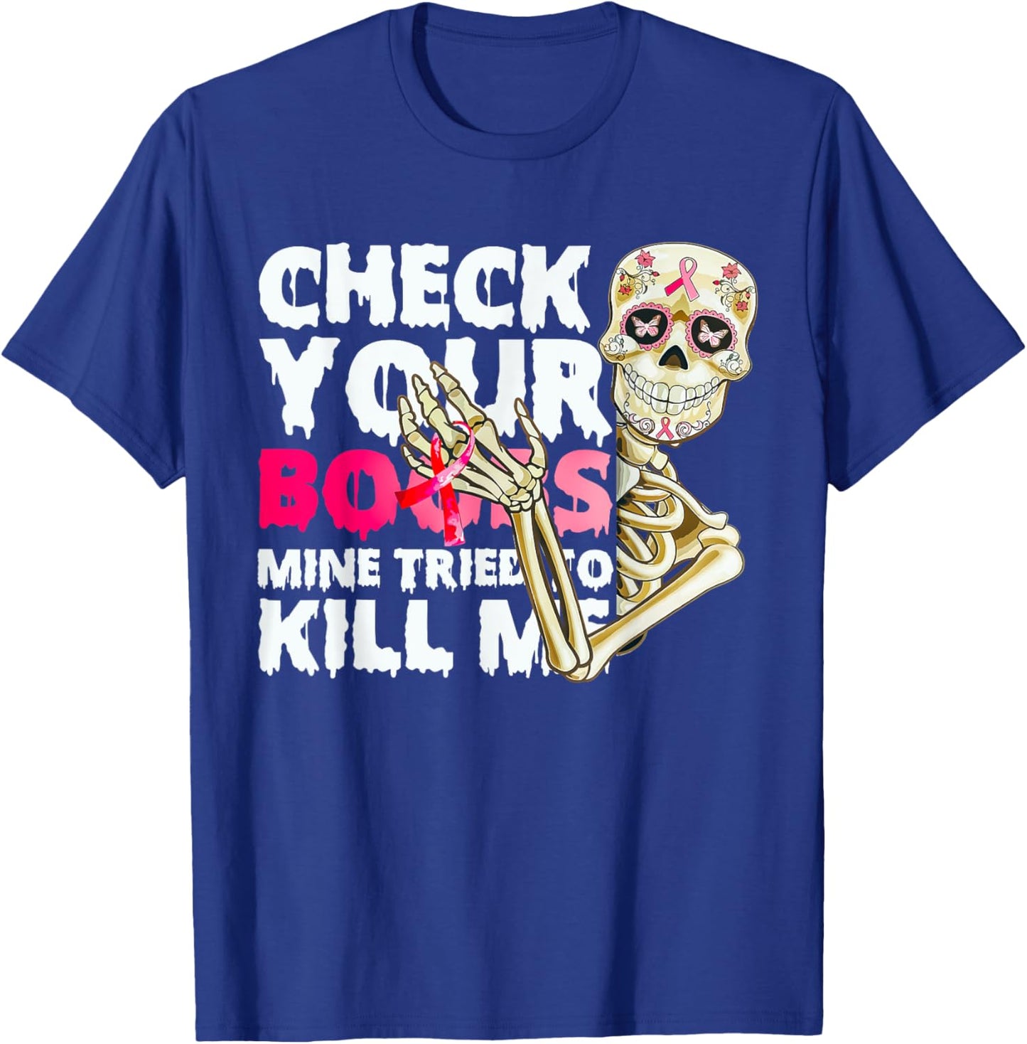 Check Your Boobs Mine Tried To Kill Me Skeleton T-Shirt - T-Shirt | Royal