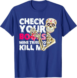 Check Your Boobs Mine Tried To Kill Me Skeleton T-Shirt - T-Shirt | Royal