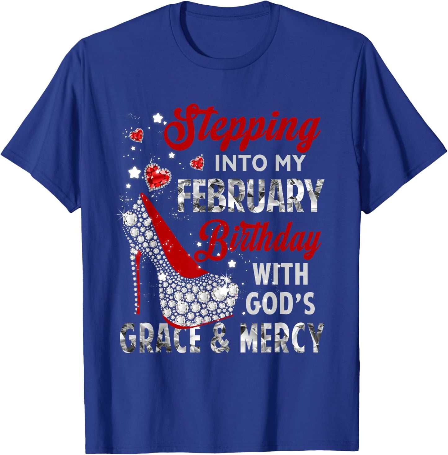 Stepping Into My February Birthday With Gods Grace Mercy T-Shirt - T-Shirt | Royal