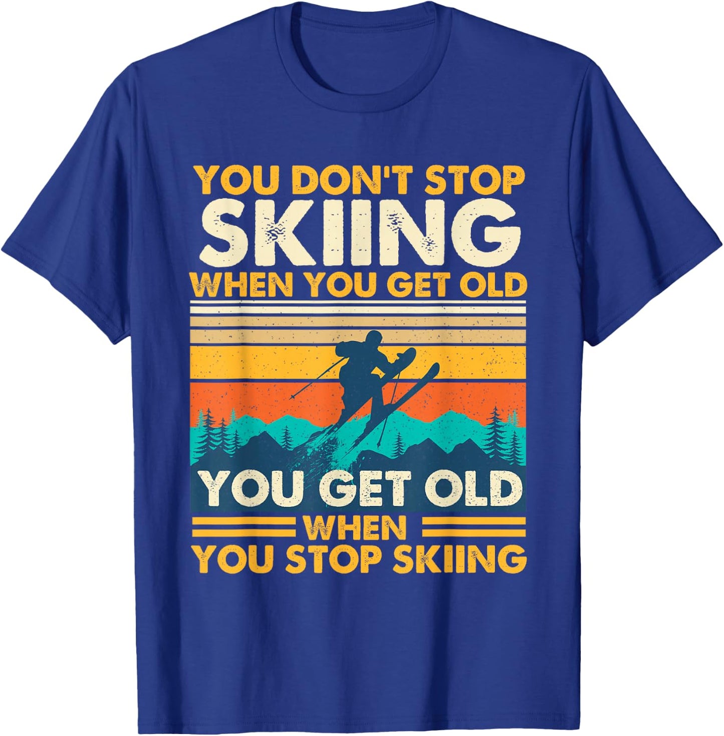 You Get Old When You Stop Skiing - Winter Sports Lover Skier T-Shirt - T-Shirt | Royal