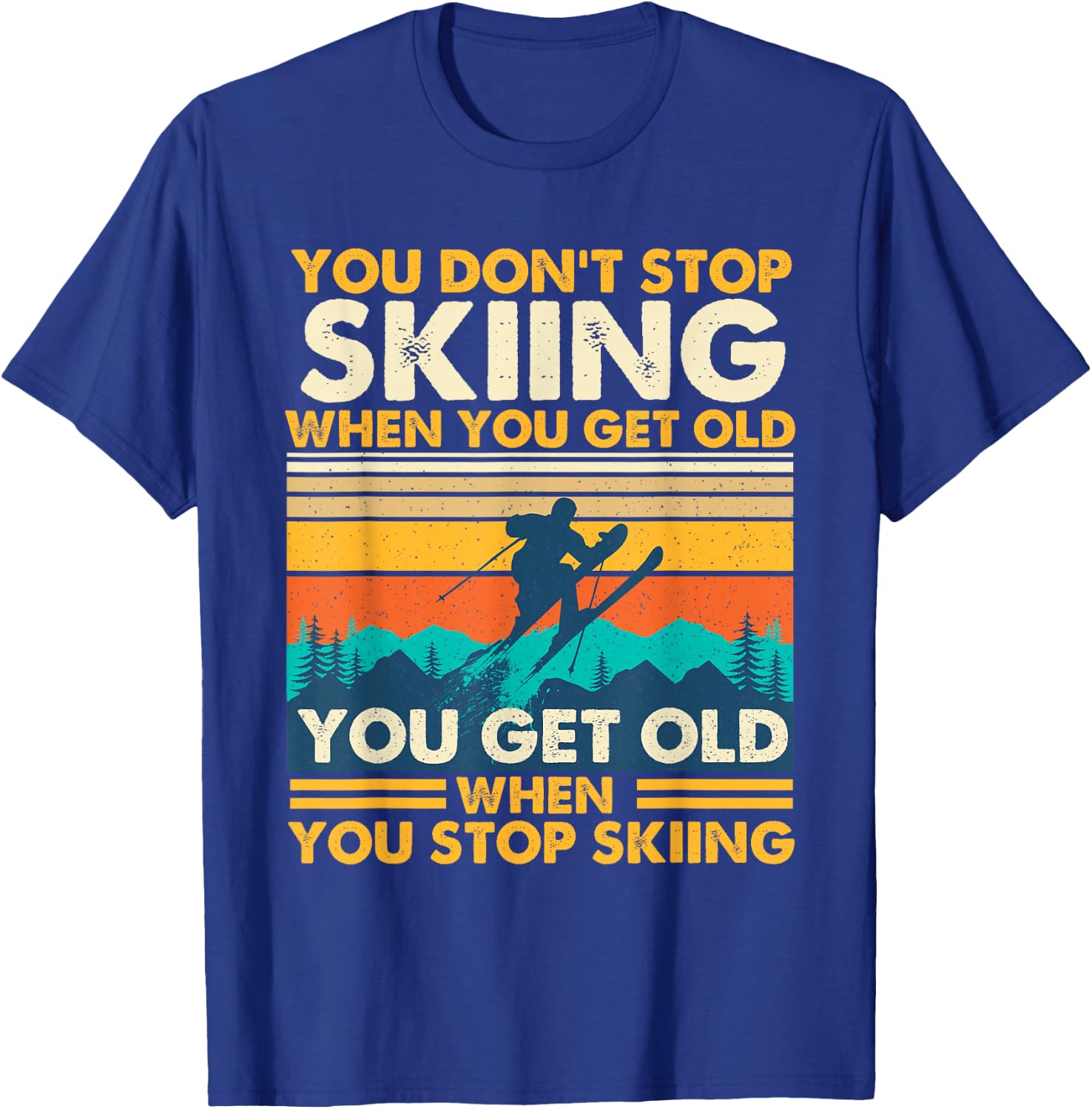 You Get Old When You Stop Skiing - Winter Sports Lover Skier T-Shirt - T-Shirt | Royal