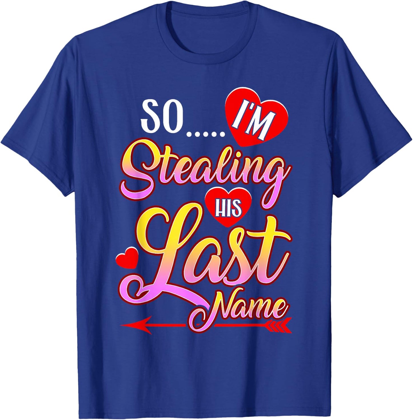 I Stole Her Heart, So I'm Stealing His Last Name T-Shirt - T-Shirt | Royal