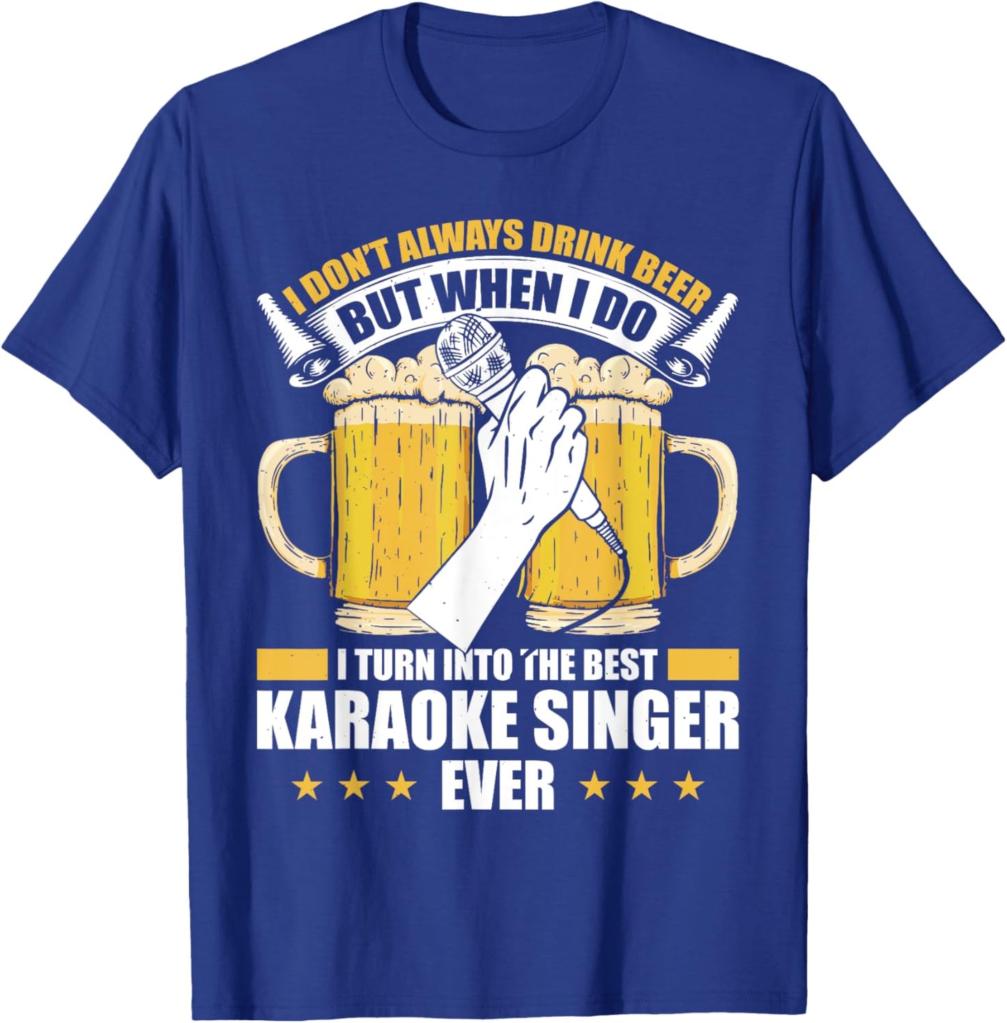 I Don't Always Drink Beer But When I Do Best Karaoke Singer T-Shirt - T-Shirt | Royal