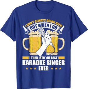 I Don't Always Drink Beer But When I Do Best Karaoke Singer T-Shirt - T-Shirt | Royal