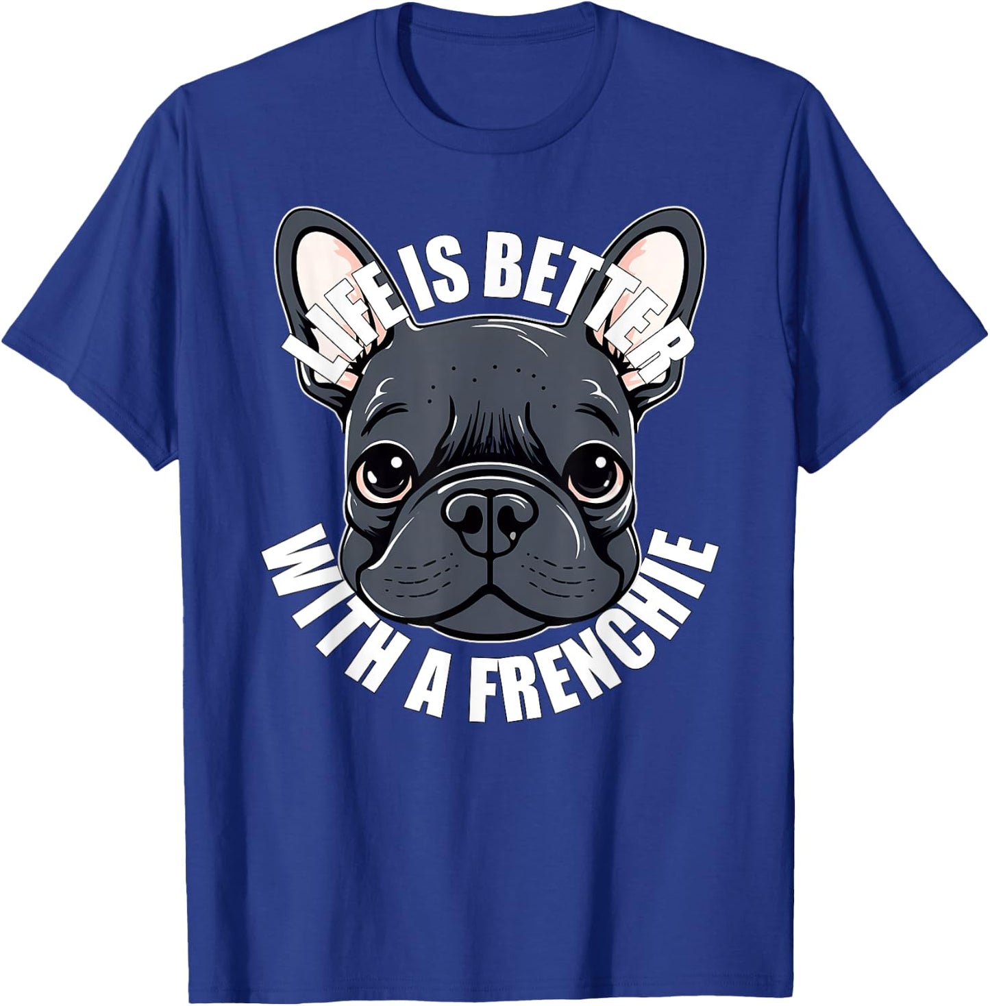 French Bulldog Lover Life is Better With a Frenchie Dog Women Girls Kids T-Shirt - T-Shirt | Royal