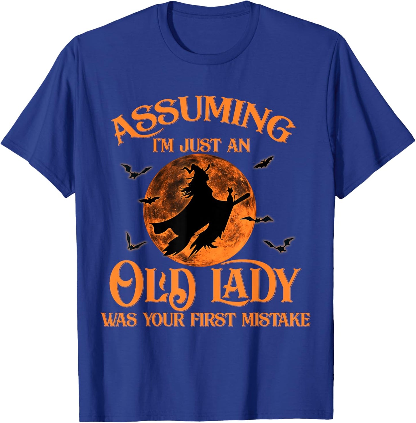 Assuming I'm Just An Old Lady Was Your First Mistake Witch T-Shirt - T-Shirt | Royal