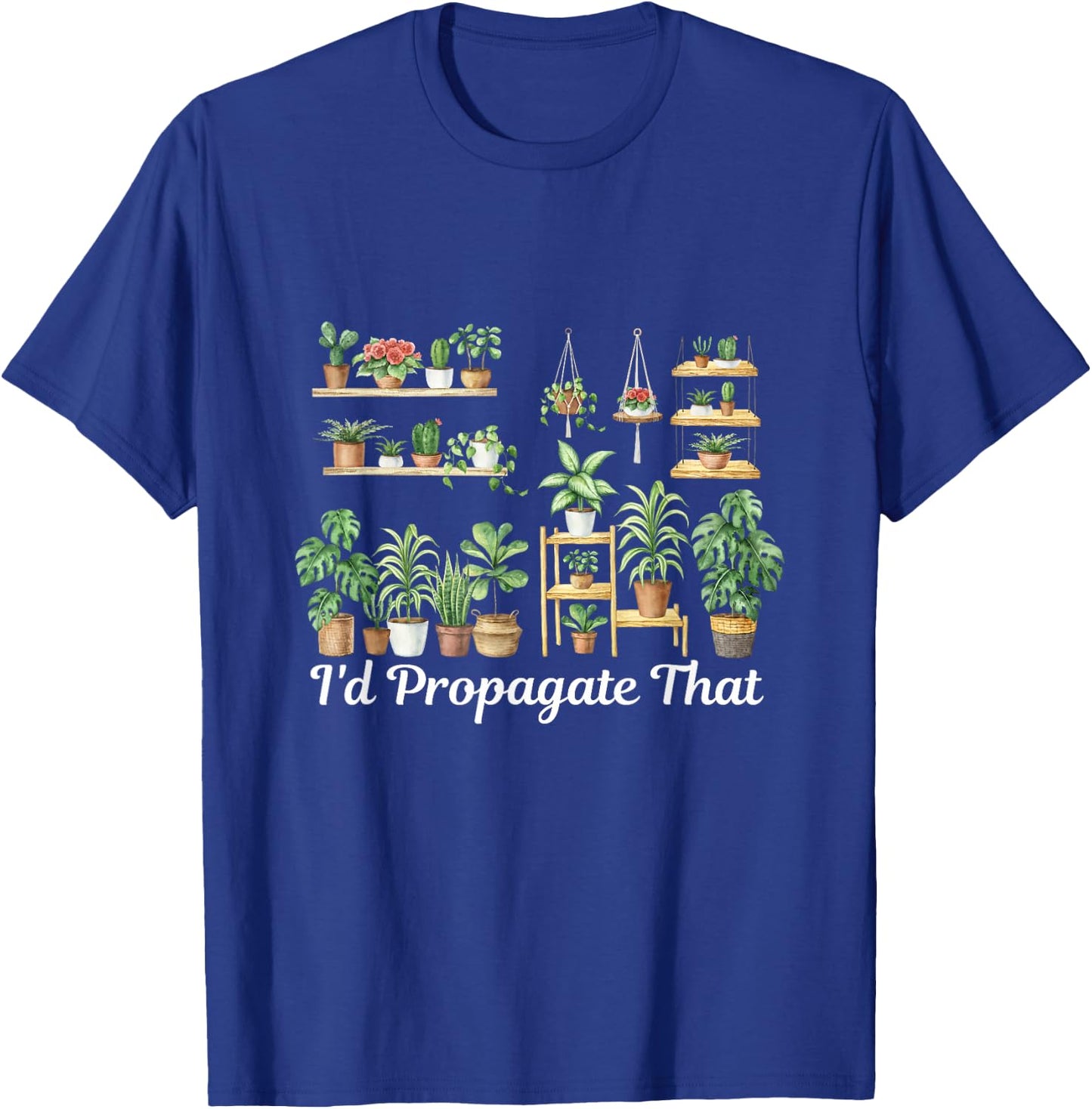 funny Home Gardening I'd Propagate that for plant lover mom T-Shirt - T-Shirt | Royal