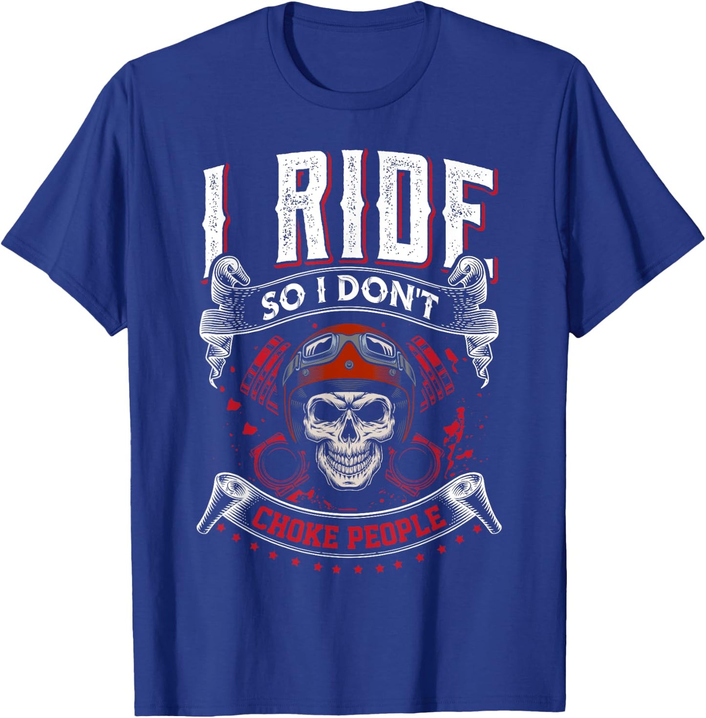 I Ride so I don't Choke People skeleton biker art motorcycle T-Shirt - T-Shirt | Royal