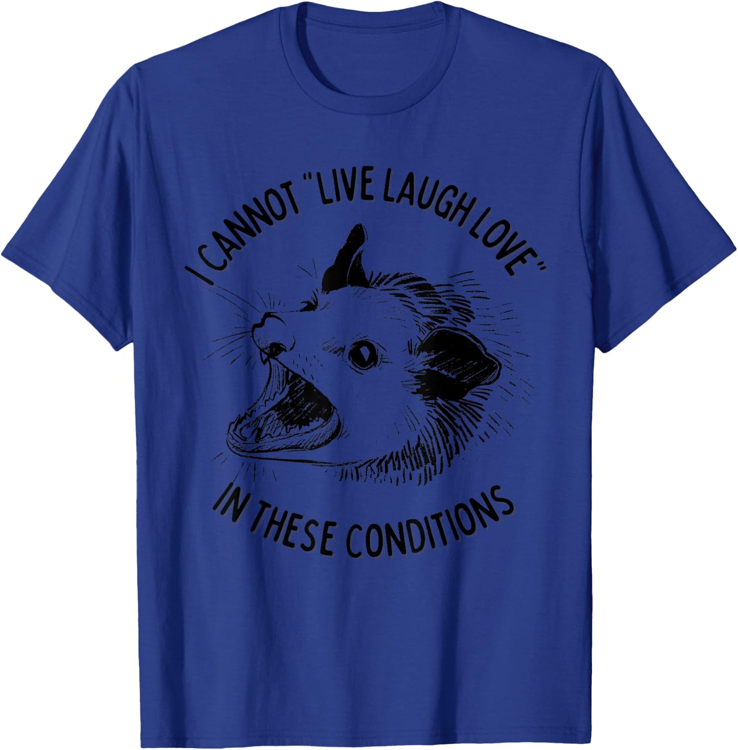 Opossum I Cannot Live Laugh Love In These Conditions Funny T-Shirt - T-Shirt | Royal