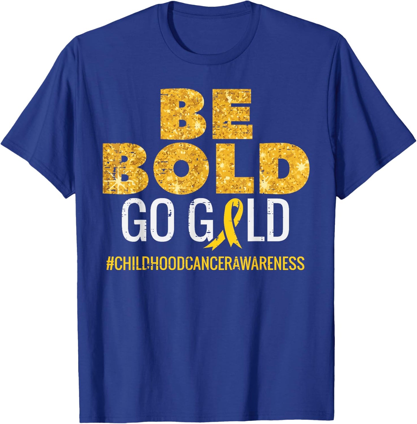 Be Bold Go Gold Childhood Cancer Awareness Men Women Kids T-Shirt - T-Shirt | Royal