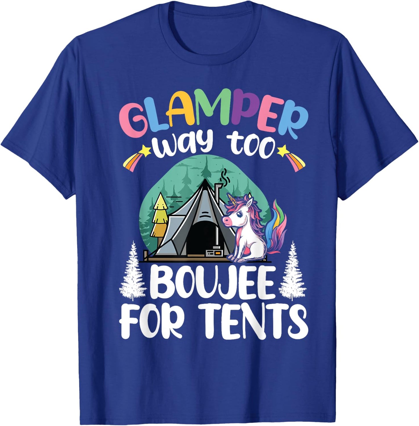 Glamper Way Too Boujee For Tents Glamping Tent Camping T-Shirt - T-Shirt | Royal