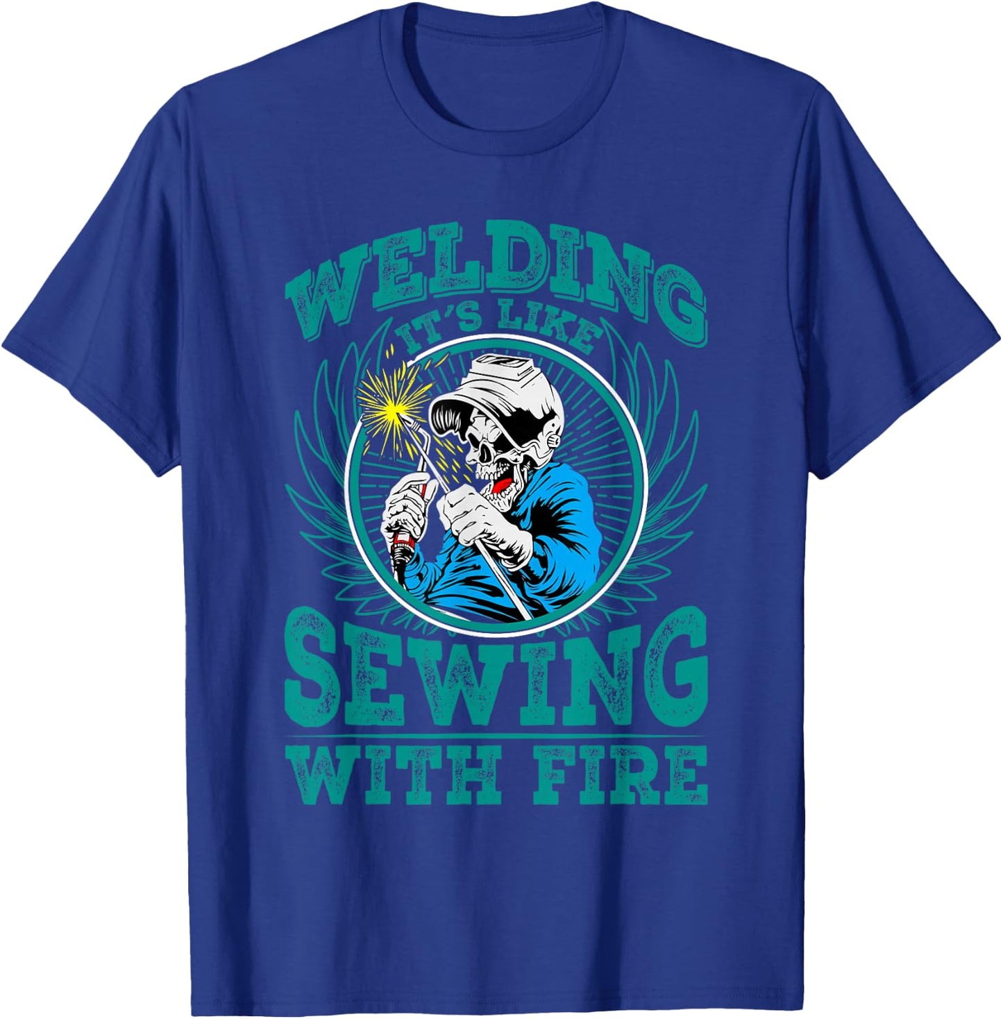 Welding It's Like Sewing With Fire T-Shirt - T-Shirt | Royal